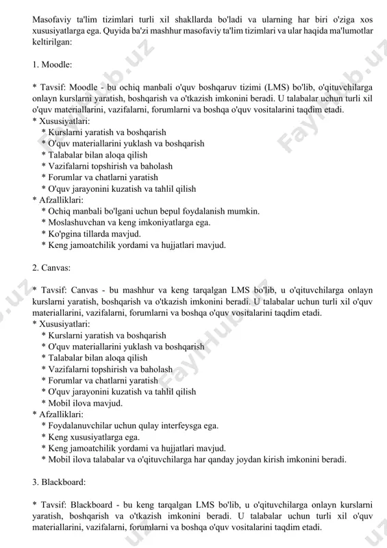 aloqaning etishmasligi: talabalar o'qituvchilar va boshqa talabalar bilan shaxsan aloqa qilish imkoniyatiga ega bo'lmasliklari mumkin. * motivatsiyaning etishmasligi: talabalar o'zlarini o'qishga rag'batlantirishda qiyinchiliklarga duch kelishlari mumkin. xulosa: masofaviy ta'lim texnologiyalari ta'lim sohasida katta imkoniyatlar yaratadi. ular talabalarga o'qish imkoniyatlarini kengaytirish, ta'limni yanada moslashuvchan va arzon qilishga yordam beradi. biroq, masofaviy ta'lim texnologiyalari bilan bog'liq muammolarni hisobga olish va ularga javob berish kerak. masofaviy ta'lim tizimlari turli xil shakllarda bo'ladi va ularning har biri o'ziga xos xususiyatlarga ega. quyida ba'zi mashhur masofaviy ta'lim tizimlari va ular haqida ma'lumotlar keltirilgan: 1. moodle: * tavsif: moodle - bu ochiq manbali o'quv boshqaruv tizimi (lms) bo'lib, o'qituvchilarga onlayn kurslarni yaratish, boshqarish va o'tkazish imkonini beradi. u talabalar uchun turli xil o'quv materiallarini, vazifalarni, forumlarni va boshqa o'quv vositalarini taqdim etadi. * xususiyatlari: * kurslarni yaratish va boshqarish * o'quv materiallarini yuklash va boshqarish * talabalar bilan aloqa qilish * vazifalarni topshirish va baholash * …