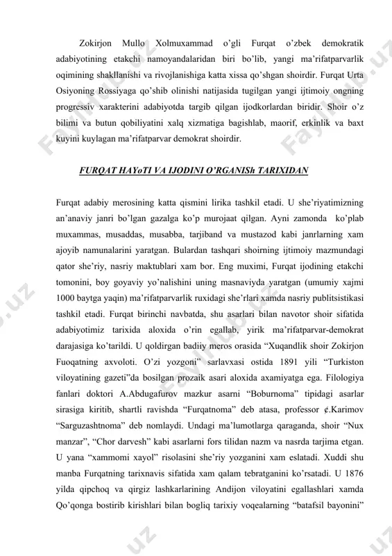 “sarguzashtnoma” deb nomlaydi. undagi ma’lumotlarga qaraganda, shoir “nux manzar”, “chor darvesh” kabi asarlarni fors tilidan nazm va nasrda tarjima etgan. u yana “xammomi xayol” risolasini she’riy yozganini xam eslatadi. xuddi shu manba furqatning tarixnavis sifatida xam qalam tebratganini ko’rsatadi. u 1876 yilda qipchoq va qirgiz lashkarlarining andijon viloyatini egallashlari xamda qo’qonga bostirib kirishlari bilan bogliq tarixiy voqealarning “batafsil bayonini” maxsus kitob qilganini yozadi. shuningdek “qariyib 200 varaq, balki andin xam ziyodroq” xajmdagi chet ellar sayoxati taassurotlarini “bir sayoxatnoma kitob qilib” yozganligini furqat ta’kidlaydi. lekin afsuski uning na tarjimalari va na yuqoridagi asarlari xozircha topilmadi, yoxud. shoir lirikasining xam (xususan chet elda yaratgan) xammasi bizgacha etib kelgan deb bo’lmaydi. ayrim manbalar shoirning “farxat” taxallusini qabul qilib, ma’lum muddat shu taxallus bilan xam ijod qilganini ko’rsatadi. ammo shoirning bu taxallusdagi she’rlari xam xamon bedarak qolayotir. a) hozirgi kunda furqatshunoslik ixtiyorida shoirning 300 ga yaqin gazal, muxammas va boshqa janrda yozilgan asarlari; b) …