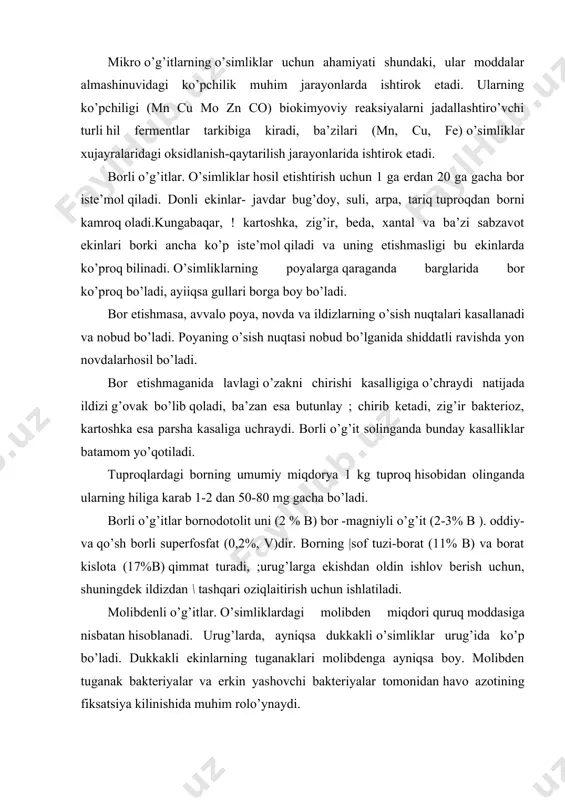 k ildizdan \ tashqari oziqlaitirish uchun ishlatiladi. molibdenli o’g’itlar. o’simliklardagi molibden miqdori quruq moddasiga nisbatan hisoblanadi. urug’larda, ayniqsa dukkakli o’simliklar urug’ida ko’p bo’ladi. dukkakli ekinlarning tuganaklari molibdenga ayniqsa boy. molibden tuganak bakteriyalar va erkin yashovchi bakteriyalar tomonidan havo azotining fiksatsiya kilinishida muhim rolo’ynaydi. molibden etishmaganida dukkakli ekinlar ildizlaridagi tuganaklar sust rivojlanadi, azotni fiksatsiyalovchi bakteriyalar normal rivojlana olmaydi va atmosfera azotinn fiksatsiya qilmaydi. molibden etishmaganida o’simliklarning to’qimalarida ortiqcha miqdorda nitratlar tuplanib qoladi. ularning qaytarilishi sekinlashadi, natijada normal azot almashinuvchi buziladi. tuproqlardagi molibdenning umumiy miqdori 1 kg ga tuproq hisobidan olganda 0,2 dan 12 mg gacha bo’ishi mumkin. agar tuproqda uning harakatchan shakllari 1 kg ga 0, 15-1,2 mg dan kam bo’lsa o’simliklar molibdenga extiyoj sezadi. molibdenli o’gitlar: ammoniy molabdat (50%mo), texnik ammoniy natriy molibdat (35% mo), molibdenlangan superfosfat (0,1-0,2% mo). molibdenni ekin ekish vaqtida qatorlarga solish va ildizdan tashqari oziqlantirish uchun rivojlanishining boshlang’ich fazalarida ammoniy molebdatning 0,1-0,005 % li eritmasi holida …