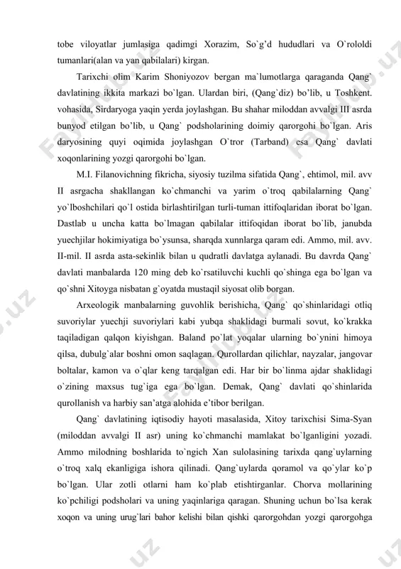 rsatiluvchi kuchli qo`shinga ega bo`lgan va qo`shni xitoyga nisbatan g`oyatda mustaqil siyosat olib borgan. arxeologik manbalarning guvohlik berishicha, qang` qo`shinlaridagi otliq suvoriylar yuechji suvoriylari kabi yubqa shaklidagi burmali sovut, ko`krakka taqiladigan qalqon kiyishgan. baland po`lat yoqalar ularning bo`ynini himoya qilsa, dubulg`alar boshni omon saqlagan. qurollardan qilichlar, nayzalar, jangovar boltalar, kamon va o`qlar keng tarqalgan edi. har bir bo`linma ajdar shaklidagi o`zining maxsus tug`iga ega bo`lgan. demak, qang` davlati qo`shinlarida qurollanish va harbiy san’atga alohida e’tibor berilgan. qang` davlatining iqtisodiy hayoti masalasida, xitoy tarixchisi sima-syan (miloddan avvalgi ii asr) uning ko`chmanchi mamlakat bo`lganligini yozadi. ammo milodning boshlarida to`ngich xan sulolasining tarixda qang`uylarning o`troq xalq ekanligiga ishora qilinadi. qang`uylarda qoramol va qo`ylar ko`p bo`lgan. ular zotli otlarni ham ko`plab etishtirganlar. chorva mollarining ko`pchiligi podsholari va uning yaqinlariga qaragan. shuning uchun bo`lsa kerak xoqon va uning urug`lari bahor kelishi bilan qishki qarorgohdan yozgi qarorgohga ko`chganlar. chorvasi kam bo`lgan aholi esa vohadan chiqib keta …