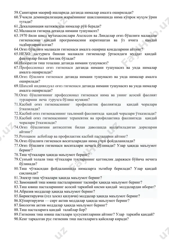 мумкин бўлган бевосита ва билвосита шарт-шароитлар неча ва қандай гурухларга бўлинади? 52. бевосита маҳаллий сабаблар мажмуасига нималар киради? 53. умумий билвосита сабаблар мажмуасига нималар киради? 54. тиш қаттиқ тўқималари касаллигида бирламчи профилактика тадбирлари неча ва қандай гурухларга бўлинади? 55. антинатал (ҳомиладорлик даврида) профилактика тадбирларга нималар киради? 56. постнатал (бола туғилгандан сўнгги) профилактика чора – тадбирларига нималар киради? 57. тиш қаттиқ тўқималари касаллигида маҳаллий бирламчи тадбир чораларга нималар киради? 58. тиш қаттиқ тўқималари касаллигида иккиламчи профилактика тадбирлари нималарни олдини олишга қаратилган? 59. санитария маориф ишларида деганда нималар амалга оширилади? 60. ўчоқли деминерализация жараёнининг шаклланишида нима кўпрок муҳум ўрин тутади? 61. декалцинация натижасида нималар рўй беради? 62. малакали гигиена деганда нимани тушунасиз? 63. 1970 йили швед мутахассислари ахелссен ва линделар оғиз бўшлиғи малакали гигиенасини қандай программасини киритишган ва ўз ичига қандай тадбирларни олган? 64. оғиз бўшлиғи малакали гигиенаси амалга ошириш қоидаларини айтинг? 65. нехо дастурига биноан малакали гигиеналар ўртасидаги муддат қандай факторлар …