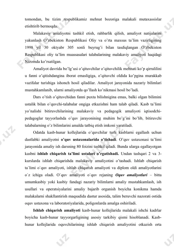 rini o`z ichiga oladi. o`quv amaliyoti o`quv rejaning oquv amaliyotlari – bitta umumkasbiy yoki kasbiy fandagi nazariy bilimlarni amaliy mustahkamlash, ish usullari va operatsiyalarini amaliy bajarib organish boyicha konikma hamda malakalarni shakllantirish maqsadida dastur asosida, talim beruvchi nazorati ostida oquv ustaxona va laboratoriyalarida, poligonlarda amalga oshiriladi. ishlab chiqarish amaliyoti kasb-hunar kollejlarida malakali ishchi kadrlar boyicha kasb-hunar tayyorgarligining asosiy tarkibiy qismi hisoblanadi. kasb-hunar kollejlarida oquvchilarining ishlab chiqarish amaliyotini otkazish orta maxsus, kasb-hunar talimi markazining «kasb-hunar kollejlari o`quvchilarining ishlab chiqarish amaliy otini otkazish togrisi»dagi muvaqqat nizomi asosida amalga oshiriladi. mаlаkаviy amaliyotining vazifasi - hozirgi zamon ishlab chiqarish kor-xonalariga malakali ishchi kadrlarni tayyorlash, oquvchilarning organayotgan kasblari boyicha bilim, konikmalarini mustahkamlash va takomillashtirishdan iboratdir. ishlab chiqarish amaliyotini otkazish va uning mazmuni, bajarilishi lozim bolgan ishlarning hajmi tegishli yonalishi boyicha tasdiqlangan oquv reja va dasturlar asosida belgilanadi. ishtisоdiy yo’nаlishdаgi kаsb-hunаr kоllеjlаridа kichik mutахаssislаr tаyyorlаsh bоshqа yo’nаlishlаrdаn fаrq qilib, ulаrdа mutахаssis tаyyorlаshning o’zigа хоs хususiyatlаridаn kеlib …