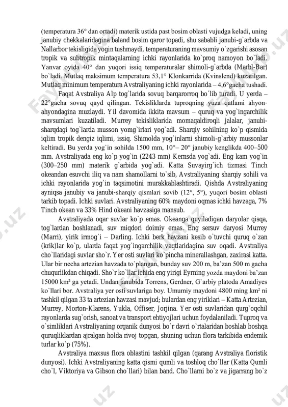 rxipelagining sharqiy orollari va tasmaniyadan ajratib yuborib, materikni hozirgi qiyofasiga keltirgan. avstraliya platformasi oltin va polimetallga, temir rudasi va boksitga boy, flinders tizmasida uran va radiy rudalari uchraydi. avstraliya sharqida toshko`mir va qo`ng`ir kumir konlari bor. katta artezian havzasi, viktoriya shtati sohillarida neft va gaz topilgan. iqlimi avstraliyaning shimoliy qismi (20° j.k. gacha) ekvatorial mussonli, o`rta katta qismi (20°–30° j.k.lar oralig`i) tropik cho`l va janubiy-g`arbiy chekkasi qishda yog`in ko`proq yog`adigan subtropik iqlimli mintaqalarga kiradi. avstraliya janubiy yarim shardagi eng issiq quruqlik, uning 2/3 qismi cho`l va chala cho`llardan iborat. qirg`oqlardan materik ichkarisiga tomon 103 yog`in miqdori tez kamayib boradi, lekin ko`p yillik yog`insiz davrlar bo`lmaydi. yozda quruqlik g`oyat qizib (temperatura 36° dan ortadi) materik ustida past bosim oblasti vujudga keladi, uning janubiy chekkalaridagina baland bosim qaror topadi, shu sababli janubi-g`arbda va nallarbor tekisligida yogin tushmaydi. temperaturaning mavsumiy o`zgarishi asosan tropik va subtropik mintaqalarning ichki rayonlarida ko`proq namoyon bo`ladi. yanvar oyida …