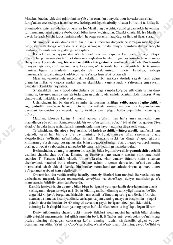 aʼnaviy va ruhiy vazifalarni bajaradi. uning ijtimoiy hayotga taʼsiri kuchlidir. har bir din dindorlarini oʻz taʼlimoti doirasida saklashga harakat qiladi, oʻz qavmlari uchun tasalli beruvchi, ovutuvchilik vazifasini oʻtaydi. dinlar oʻz marosim va bayramlarining qavmlari tomonidan qatiy tartibga amal qilgan holda bajarilishini shart qilib qoʻyadi, shuningdek, oʻz qavmlarining birligini, jamiyat va shaxsning oʻzaro aloqada boʻlishini taʼminlashga intiladi. din insonga yashashdan maqsad, hayot mazmuni, bu dunyo va u dunyo masalalariga oʻz munosabatini bildirib turadi. u umuminsoniy axloq meʼyorlarini oʻziga singdirib, xulq-atvor qoidasiga aylantiradi (qarang axloq). madaniyat rivojiga katta taʼsir koʻrsatib, umuminsoniy va milliy qadriyatlarni saqlab qolish va avloddan-avlodga yetkazish ishiga yordam beradi. din insonning ishonchli hamrohi, odamzot hayotining bir qismi boʻlib kelgan. unga turli davrda turlicha munosabatda boʻlingan. dinni jamiyatning hukmron kuchlari davlat siyosati darajasiga koʻtargan yoki din hamda dindorlarni ayovsiz taʼqib ostiga olgan hollar tarixda koʻp uchraydi. yaqin oʻtmishda — shoʻrolar davrida dinni kamsitish va unga qarshi kurash siyosati olib borildi. …