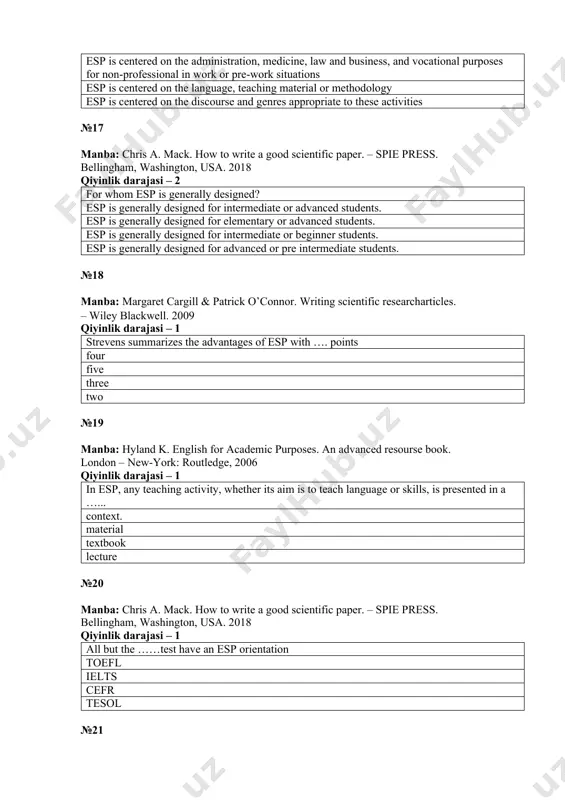sp is centered on the language, teaching material or methodology esp is centered on the discourse and genres appropriate to these activities №17 manba: chris a. mack. how to write a good scientific paper. – spie press. bellingham, washington, usa. 2018 qiyinlik darajasi – 2 for whom esp is generally designed? esp is generally designed for intermediate or advanced students. esp is generally designed for elementary or advanced students. esp is generally designed for intermediate or beginner students. esp is generally designed for advanced or pre intermediate students. №18 manba: margaret cargill & patrick o’connor. writing scientific researcharticles. – wiley blackwell. 2009 qiyinlik darajasi – 1 strevens summarizes the advantages of esp with …. points four five three two №19 manba: hyland k. english for academic purposes. an advanced resourse book. london – new-york: routledge, 2006 qiyinlik darajasi – 1 in esp, any teaching activity, whether its aim is to …