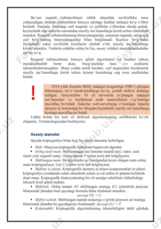 aif bo‘g‘inning ahamiyatini tushunish ba’zan raqamli infratuzilmani ishlab chiqishda xavfsizlikka zarar yetkazadigan alohida elementlarni himoya qilishga haddan tashqari ko‘p e’tibor beriladi. natijada, tizimdagi zaif nuqtalar va zaifliklar e’tibordan chetda qoladi, keyinchalik ular xakerlar tomonidan maxfiy ma’lumotlarga kirish uchun ishlatilishi mumkin. raqamli infratuzilmaning himoyalanganligi, umuman olganda, uning eng zaif bo‘g‘inining himoyalanganligi bilan belgilanadi. kuchsiz bo‘g‘indan foydalanib, xaker xavfsizlik tizimlarini chetlab o‘tib, maxfiy ma’lumotlarga kirishi mumkin. yashirin eshiklar ochiq bo‘lsa, asosiy eshikni mustahkamlashdan ma’no yo‘q. raqamli infratuzilmani himoya qilish algoritmlari va usullari tobora murakkablashib borar ekan, buzg‘unchilar ham o‘z usullarini takomillashtirmoqdalar. shuni yodda tutish kerakki, zaif nuqtasidan foydalanish maxfiy ma’lumotlarga kirish uchun tizimni buzishning eng oson usullaridan biridir. 2014-yilda kanada milliy tadqiqot kengashiga (nrc) qilingan kiberhujum, ba’zi hisob-kitoblarga ko‘ra, yuzlab million dollarga tushgan. jinoyatchilar 10 yil davomida to‘plangan tadqiqot ma’lumotlari va intellektual mulk materiallarini o‘g‘irlashga muvaffaq bo‘lishdi. xakerlar web-serverlarga o‘rnatilgan apache dasturiy ta’minotidagi bo‘shliqdan foydalanib, maxfiy ma’lumotlarga kirishga muvaffaq bo‘lishdi. ushbu bobda …
