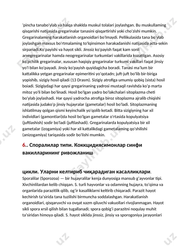 (eugregarinida) turkumi vakillari eng murakkab tuzilgan.tuzilishi. gregarinalar xilma-xil shaklda; kattaligi 10 mkm dan 16 mm gacha bo'ladi. tana shakli va kattaligi ulaming qaysi organda parazitlik qilishiga ko'p jihatdan bog'liq. ichakda yashovchi gregarinalar ancha yirik (16 mm gacha) duksimon; tana bo‘shlig'idan olingan vakillari esayumaloq shaklda bo‘ladi. ancha murakkab tuzilgan gregarinalaming tanasida yadrosi joylashgan eng yirik oxirgi bo'limi deytomeritdan va undan oldingi bo'limi protomerit deyiladi (13-rasm). protomeritda yopishuv organi epimerit joylashgan. epimerit og'izcha vazifasini ham bajaradi. deytomerit va protomerit bo'limlari bir-biridan tiniq sitoplazma qatlami bilan ajralib turadi. bu qatlam ektoplazmadan hosil bo'ladi. gregarinalaming epimeriti ichak devoriga yopishib turish uchun xizmat qilgani sababli turli shaklga ega bo 'ladi.gregarinalaming tanasi tashqi tomondan mustahkam pellikula qobiq bilan qoplangan. sitoplazmasi juda aniq chegara bilan tiniq ektoplazma va biroz qoramtir-qo'ng 'ir endoplazmaga ajralib turadi. endoplazmada granula shaklidagi juda ko'p zapas glikogen zarrachalari bo'ladi. glikogen moddalar almashinuvi jarayonida ko 'p sarf bo 'ladi. ektoplazmada ko 'pincha tanabo'ylab va …