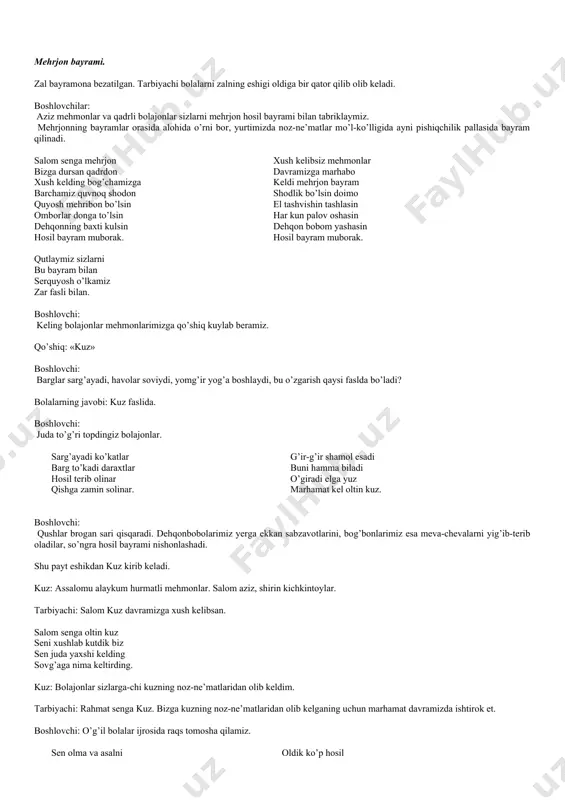 omborlar donga to’lsin dehqonning baxti kulsin hosil bayram muborak. xush kelibsiz mehmonlar davramizga marhabo keldi mehrjon bayram shodlik bo’lsin doimo el tashvishin tashlasin har kun palov oshasin dehqon bobom yashasin hosil bayram muborak. qutlaymiz sizlarni bu bayram bilan serquyosh o’lkamiz zar fasli bilan. boshlovchi: keling bolajonlar mehmonlarimizga qo’shiq kuylab beramiz. qo’shiq: «kuz» boshlovchi: barglar sarg’ayadi, havolar soviydi, yomg’ir yog’a boshlaydi, bu o’zgarish qaysi faslda bo’ladi? bolalarning javobi: kuz faslida. boshlovchi: juda to’g’ri topdingiz bolajonlar. sarg’ayadi ko’katlar barg to’kadi daraxtlar hosil terib olinar qishga zamin solinar. g’ir-g’ir shamol esadi buni hamma biladi o’giradi elga yuz marhamat kel oltin kuz. boshlovchi: qushlar brogan sari qisqaradi. dehqonbobolarimiz yerga ekkan sabzavotlarini, bog’bonlarimiz esa meva-chevalarni yig’ib-terib oladilar, so’ngra hosil bayrami nishonlashadi. shu payt eshikdan kuz kirib keladi. kuz: assalomu alaykum hurmatli mehmonlar. salom aziz, shirin kichkintoylar. tarbiyachi: salom kuz davramizga xush kelibsan. salom senga oltin kuz seni xushlab kutdik biz sen juda yaxshi kelding sovg’aga …