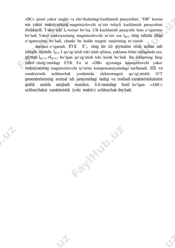 ining magnitsizlovchi ta’siri (buning natijasida mashinaning asosiy magnit oqimi va eyk kamayadi). agarda salt ishlash rejimda qo‘zg‘atish tokining bironta iqo’z.2 qiymatida «d» nuqta bilan aniqlanadigan (6.4,b-rasm) kuchlanishga ega bo‘lsak, yuklama bilan ishlaganda esa (iqo’z.2 ning o‘sha qiymatida) generatorning chiqish klemmalaridagi kuchlanishi kamayadi (6.4,b-rasmda «c» nuqta), ya’ni «dc» kesma bilan ifodalanadigan kuchlanish pasayishiga ega bo‘lamiz. bu kesmaning «bc» qismi yakor zanjiri va cho‘tkalardagi kuchlanish pasayishini, “db” kesma esa yakor reaksiyasining magnitsizlovchi ta’siri tufayli kuchlanish pasayishini ifodalaydi. yakor toki ia =const bo‘lsa, cb kuchlanish pasayishi ham o‘zgarmas bo‘ladi. yakor reaksiyasining magnitsizlovchi ta’siri esa iqo’z ning oshishi bilan o‘zgaruvchan bo‘ladi, chunki bu holda magnit zanjirining to‘yinish darajasi o‘zgaradi. eyk e’a ning bir xil qiymatini olish uchun salt ishlash rejimda iqo’z.1 qo‘zg‘atish toki talab qilinsa, yuklama bilan ishlaganda esa, qiymati iqo’z.2 =iqo’z.1 bo‘lgan qo‘zg‘atish toki kerak bo‘ladi. bu toklarning farqi yakor chulg‘amidagi eyk ea ni «db» qiymatga kamaytiruvchi yakor reaksiyasining magnitsizlovchi ta’sirini kompensatsiyalashga sarflanadi. …