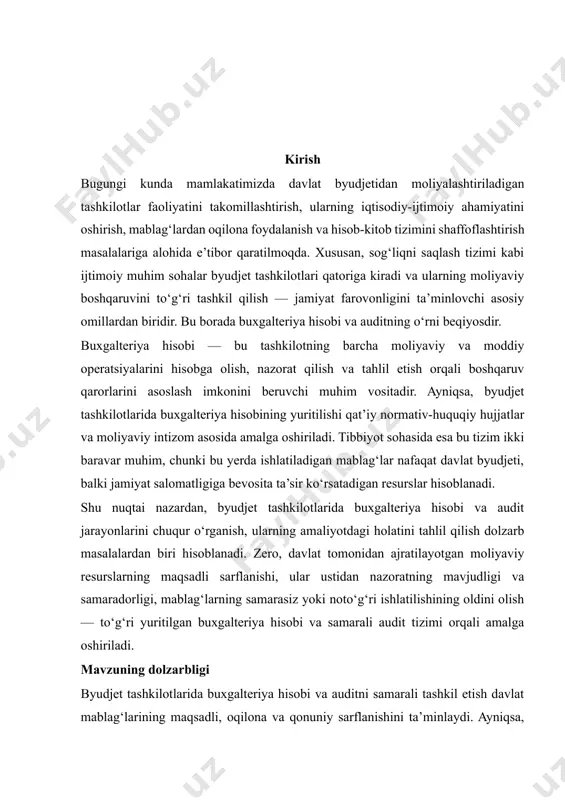 yotdagi holatini tahlil qilish dolzarb masalalardan biri hisoblanadi. zero, davlat tomonidan ajratilayotgan moliyaviy resurslarning maqsadli sarflanishi, ular ustidan nazoratning mavjudligi va samaradorligi, mablag‘larning samarasiz yoki noto‘g‘ri ishlatilishining oldini olish — to‘g‘ri yuritilgan buxgalteriya hisobi va samarali audit tizimi orqali amalga oshiriladi. mavzuning dolzarbligi byudjet tashkilotlarida buxgalteriya hisobi va auditni samarali tashkil etish davlat mablag‘larining maqsadli, oqilona va qonuniy sarflanishini ta’minlaydi. ayniqsa, sog‘liqni saqlash sohasida buxgalteriya hisobining roli nihoyatda muhimdir, chunki bu sohada aholiga ko‘rsatilayotgan xizmatlar to‘g‘ridan-to‘g‘ri moliyaviy ta’minotga bog‘liq. kasbi tuman tibbiyot birlashmasi misolida olib borilgan amaliyot bu boradagi amaliy jarayonlarni chuqur tahlil qilish imkonini berdi. amaliyotdan ko‘zlangan maqsad amaliyotdan ko‘zlangan asosiy maqsad — byudjet tashkilotida buxgalteriya hisobi qanday yuritilishini, davlat mablag‘lari qanday hisobga olinishi va audit jarayonlari qanday olib borilishini o‘rganish, bu boradagi amaliy ko‘nikmalarni shakllantirishdir. ushbu malakaviy amaliyot hisobotining mavzusi – “byudjet tashkilotlari (kasbi tuman tibbiyot birlashmasi misolida) buxgalteriya hisobi va audit” bo‘lib, bu mavzuni tanlashim bejiz emas. …