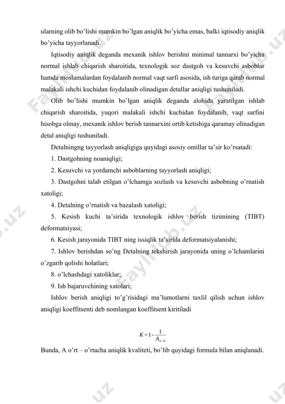 sh tannarxini ortib ketishiga qaramay olinadigan detal aniqligi tushuniladi. detalningng tayyorlash aniqligiga quyidagi asosiy omillar ta’sir ko’rsatadi: 1. dastgohning noaniqligi; 2. kesuvchi va yordamchi asboblarning tayyorlash aniqligi; 3. dastgohni talab etilgan o’lchamga sozlash va kesuvchi asbobning o’rnatish xatoligi; 4. detalning o’rnatish va bazalash xatoligi; 5. kesish kuchi ta’sirida texnologik ishlov berish tizimining (tibt) deformatsiyasi; 6. kesish jarayonida tibt ning issiqlik ta’sirida deformatsiyalanishi; 7. ishlov berishdan so’ng detalning tekshirish jarayonida uning o’lchamlarini o’zgarib qolishi holatlari; 8. o’lchashdagi xatoliklar; 9. ish bajaruvchining xatolari; ishlov berish aniqligi to’g’risidagi ma’lumotlarni taxlil qilish uchun ishlov aniqligi koeffitsenti deb nomlangan koeffitsent kiritiladi bunda, a o’rt – o’rtacha aniqlik kvaliteti, bo’lib quyidagi formula bilan aniqlanadi. bu yerda, 1-19 – aniqlik kvalitetlari nomerlari; n1i, n2i, n3i… n19, ni – 1…19 aniqlik kvalitetlaridagi yuzalar soni. normativlarga ko’ra kia = 0,3 deb yuritiladi. ishlab chiqarish xatoliklari. sistemali va tasodifiy xatoliklar. yuqorida ko’rib chiqilgan detalning aniqligiga ta’sir etuvchi asosiy omillar ishlab …