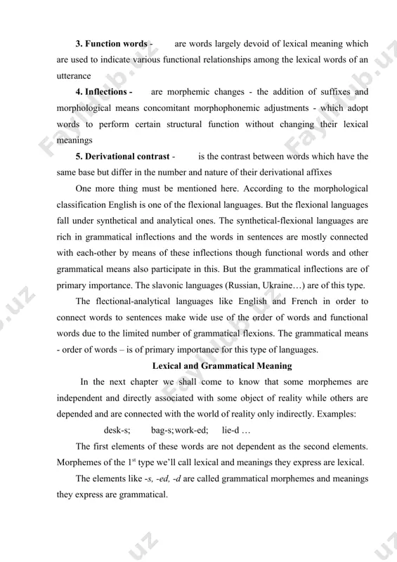 fixation but by free morphemes that are used to form analytical word-form, e.g. he will study, i shall go. the meaning of shall, will considered to be grammatical since comparing the relations of invite - invited - shall invite we can see that the function of shall is similar to that of grammatical morphemes -s, -ed. the notion of 'grammatical meaning'. the word combines in its semantic structure two meanings - lexical and grammatical. lexical meaning is the individual meaning of the word (e.g. table). grammatical meaning is the meaning of the whole class or a subclass. for example, the class of nouns has the grammatical meaning of thingness. if we take a noun (table) we may say that it possesses its individual lexical meaning (it corresponds to a definite piece of furniture) and the grammatical meaning of thingness (this is the meaning of the whole class). besides, the noun …