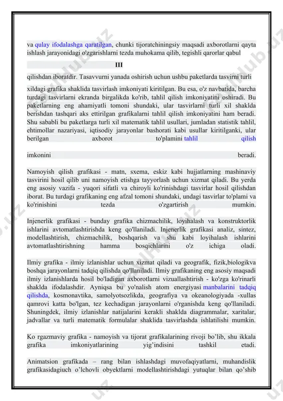 asosiy elementi - chiziqdir. vektorli tasvirlar deb - tuzilishi jihatidan murakkabroq va har xil ko’rinishga ega bo’lgan geometrik ob'ektlar to’plamiga aytiladi. bunday ob'ektlarga misol tariqasida to’g’ri to’rtburchaklar, aylanalar, ellipslar, ko’p burchaklar, kesmalar va chiziqlarni keltirish mumkin. vektorli grafikanining xarakterli xususiyatlaridan biri undagi har bir ob'ekt uchun ularning tashqi ko’rinishlarini o‘zgartirish imkonini beradigan boshqarish parametrlari mavjud. nuqtali tasvirlardan farqli ravishda vektorli tasvirlar ixtiyoriy ichki strukturaga ega bo’lishi mumkin. v vektorli tasvirlarni nuqtali tasvirlarga aylantirish foydalanuvchi ishtirokisiz, amaliy dastur tomonidan amalga oshiriladi. lekin nuqtali tasvirlarni vektorli tasvirga aylantirish foydalanuvchidan katta mahorat talab qiladi. vektorli grafika asosida giometrik figuralarning xossalari haqidagi matematik tasavvur yotadi. vektorli grafikaning matematik asoslari bu nuqta, to’g’ri chiziq, kesma, ikkinchi va uchunchi tartibli egri chiziqlardir. nuqta tekislikda ikkita son bilan (x,y) aniqlanadi. to’g’ri chiziq esa ikkita parametrga ega bo’lgan y=ax+b tenglama orqali aniqlanadi. agar bu to’g’ri chiziq x o’qida ikkita x1 va x2 koordinatalari bilan chegaralansa u kesmani ani?laydi. …