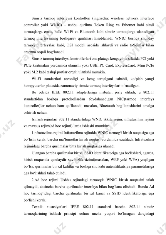 irish nuqtasini talab qilmaydi, aksincha barcha qurilmalar interfeys bilan bogʻlana olishadi. bunda ad hoc tarmogʻidagi barcha qurilmalar bir xil kanal va ssid identifikatoriga ega boʻlishi kerak. texnik xususiyatlari ieee 802.11 standarti barcha 802.11 simsiz tarmoqlarining ishlash prinsipi uchun uncha yuqori boʻlmagan darajadagi spetsifikatsiyalarni belgilaydi. ilgari 802.11 interfeys kontrollerlari faqatgina ushbu standartning oldingi versiyalari bilan mos kelardi, yangi interfeys kartalari esa ikkala joriy va eski standartlarni ham qoʻllab-quvvatlaydi. wnic larning marketingida keng qoʻllanadigan spetsifikatsiyalarga quyidagilar kiradi: simsiz maʼlumotlarni uzatish tezligi (mbit/s da oʻlchanadi); bular 2 mbit/s dan 54 mbit/s gacha. simsiz uzatish quvvati (dbm da oʻlchanadi) simsiz tarmoq standartlari (802.11b, 802.11g, 802.11n va shu kabi standartlarni oʻz ichiga oladi) 802.11g 802.11a ga ekvivalent – 54 mbit/s gacha – maʼlumotlarni uzatish tezligini taqdim etadi. koʻpgina bluetooth kartalari 802.11 standartining hech qanday turini qoʻllab-quvvatlamaydi. diapazon simsiz aloqa diapazoniga signal yoʻlidagi obyektlar va antenna sifati sezilarli darajada taʼsir qiladi. sovutgichlar, metall quvurlar va konditsionerning …