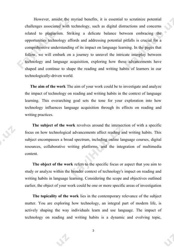 specific focus or aspect that you aim to study or analyze within the broader context of technology's impact on reading and writing habits in language learning. considering the scope and objectives outlined earlier, the object of your work could be one or more specific areas of investigation the topicality of the work lies in the contemporary relevance of the subject matter. you are exploring how technology, an integral part of modern life, is actively shaping the way individuals learn and use language. the impact of technology on reading and writing habits is a dynamic and evolving topic, considering the constant development of new tools, platforms, and educational technologies. the theoretical value lies in contributing new insights, perspectives, or theories to the existing body of knowledge in the field of language learning and technology. the work extends beyond empirical findings to enriching the theoretical landscape of language learning and technology. by …