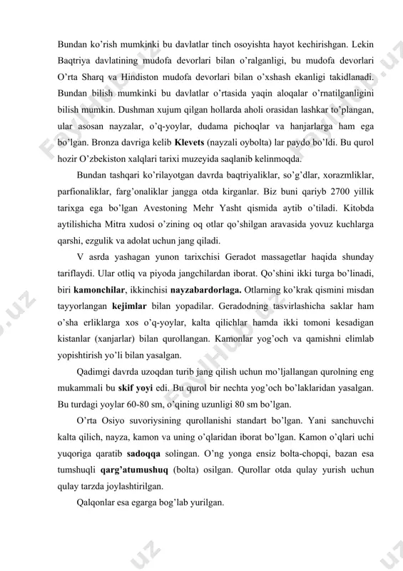 amon o’qlari uchi yuqoriga qaratib sadoqqa solingan. o’ng yonga ensiz bolta-chopqi, bazan esa tumshuqli qarg’atumushuq (bolta) osilgan. qurollar otda qulay yurish uchun qulay tarzda joylashtirilgan. qalqonlar esa egarga bog’lab yurilgan. kalta yoydan tashqari, o’rta osiyo piyoda askar jangchisi jangda uzun yoydan ham foydalangan. uzunligi 180 sm li bu yoylar ham murakkab tuzulgan bo’lib, uning o’rtasi va uchlari suyak plastinkalar bilan maxkamlangan. ular kalta yoylardan eguluvchanligi va uzoqqa otilishi bilan farq qilgan. bu yoylar mlt avv so’ngi asrlarda xorazm va o’rta osiyoning boshqa viloyatlarida foydalanilgan. ml av viii-vii asrlarda o’rta osiyoda temir metallurgiyasi paydo bo’lishi bilan odamlar undan qurol aslahada ya’ni hanjar, qilich va jangovor boltalar yasalgan. qadimgi davr tarixchilarining bergan ma’lumotlariga qaraganda qadimda “qochib jang qilish” usulidan ham keng foydalanishgan. yunon tarixchisi geradodning qayd etishicha to’maris boshchiligi massagetlar kir ii ga qarshi jangda “qochib jang qilish” taktikasini qo’llagan. geradod eng shiddatli deb tariflagan bu jangda massagetlar forslar ustidan g’alaba qozonishgan. …