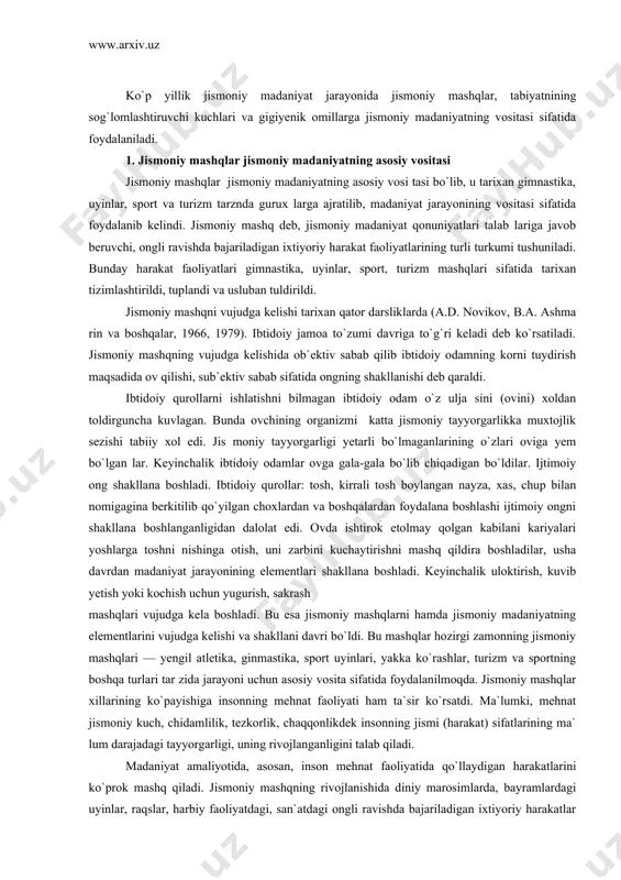 tolmay qolgan kabilani kariyalari yoshlarga toshni nishinga otish, uni zarbini kuchaytirishni mashq qildira boshladilar, usha davrdan madaniyat jarayonining elementlari shakllana boshladi. keyinchalik uloktirish, kuvib yetish yoki kochish uchun yugurish, sakrash mashqlari vujudga kela boshladi. bu esa jismoniy mashqlarni hamda jismoniy madaniyatning elementlarini vujudga kelishi va shakllani davri bo`ldi. bu mashqlar hozirgi zamonning jismoniy mashqlari — yengil atletika, ginmastika, sport uyinlari, yakka ko`rashlar, turizm va sportning boshqa turlari tar zida jarayoni uchun asosiy vosita sifatida foydalanilmoqda. jismoniy mashqlar xillarining ko`payishiga insonning mehnat faoliyati ham ta`sir ko`rsatdi. ma`lumki, mehnat jismoniy kuch, chidamlilik, tezkorlik, chaqqonlikdek insonning jismi (harakat) sifatlarining ma` lum darajadagi tayyorgarligi, uning rivojlanganligini talab qiladi. madaniyat amaliyotida, asosan, inson mehnat faoliyatida qo`llaydigan harakatlarini ko`prok mashq qiladi. jismoniy mashqning rivojlanishida diniy marosimlarda, bayramlardagi uyinlar, raqslar, harbiy faoliyatdagi, san`atdagi ongli ravishda bajariladigan ixtiyoriy harakatlar manba bo`lib xizmat qiladi. jismoniy mashqlar tabiatining tabiiy qonunini i.m.sechenov va i.ppavlovning ilmiy dunyoqarashi ochib berdi. ixtiyoriy harakat sechenovning …