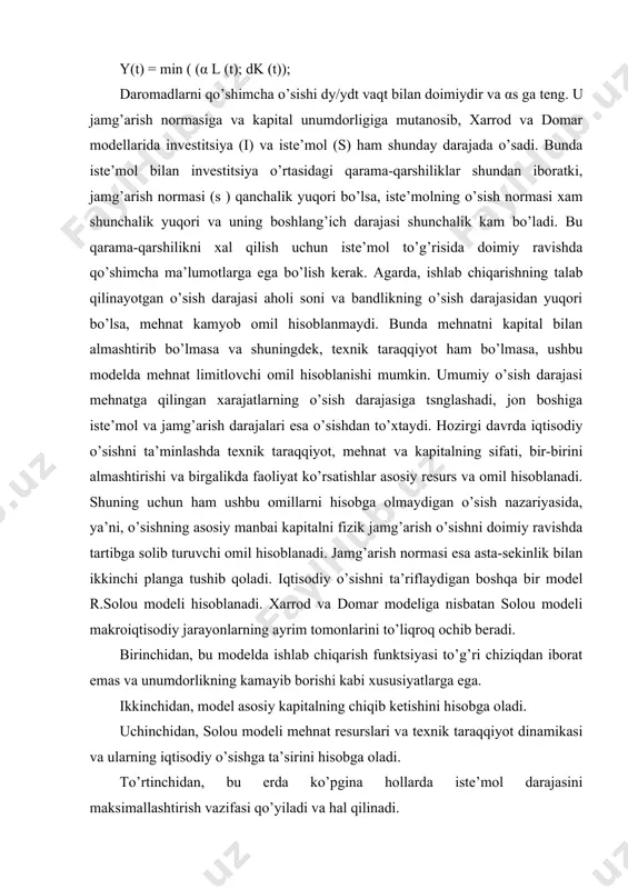lari va xulosalarini keltirib o’tmoqchimiz. solou modelida doimiy muvozanat sharoitida asosiy o’zgaruvchilarni quyidagi jadvalda keltirilgancha tavsiflash mumkin. jadval solou modelida muvozanatli sharoitda asosiy o’zgaruvchilarning tavsifi aholi o’sishi va texnologik taraqqiyot mavjud bo’lmaganda aholi n sur’atda o’sganda aholi n va texnologik taraqqiyot g sur’atda o’sganda o’zgaruvchi o’sish sur’ati o’zgaruvchi o’sish sur’ati o’zgaruvchi o’sish sur’ati l 0 l n l n l*e n+g k 0 k n k n+g k’= k/l*e 0 k=k/l 0 k=k/l 0 k=k/l g y 0 y n y n+g y’= y/l*e 0 y= y/l 0 y= y/l 0 y= y/l g solou modeli iqtisodiyotda muvozonatni va omillarning to’la bandligini saqlovchi uzoq muddatli iqtisodiy o’sish mexanizmini ifodalashga imkon beradi. bu model farovonlikning barqaror o’sishining yagona asosi sifatida texnik taraqqiyotni ajratadi va iste’molning maksimallashtirishni ta’minlovchi o’sishni ta’minlovchi maqbul variantni topish imkonini beradi. biroq, solou modeli ham kamchiliklardan holi emas. birinchidan, bu model uzoq muddatli davrda erishiladigan barqaror muvozonatli holatni …