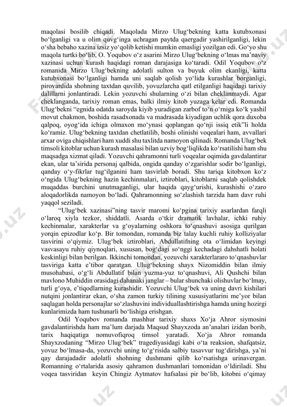 inasi” romani (1973) bo‘ldi. davrimizning ulkan adibi chingiz aytmatov “ulug‘bek xazinasi” romani haqida shunday yozadi: “bu yuksak va oliyjanob proza namunasi. badiiy quvvati jihatidan salmoqdor bu tarixiy roman meni larzaga soldi. bu esa yaxshi asarning birinchi alomati. bundan ham muhimi shundaki, romanni o‘qirkanman, ko‘nglimda turkiy xalqlarimiz tarixi uchun iftixor tuyg‘usi jo‘sh urdi”. mashhur shoh va olim ulug‘bek haqida asar yozish niyati o.yoqubov qalbida ancha ilgari tug‘ilgan edi. avvaliga u ulug‘bek to‘g‘risida bir biografik qissa yozgan bo‘lib, asardan ko‘ngli to‘lmagani uchun nashr ettirmagan edi. shu orada “izvestiya” gazetasida mashhur adabiyotshunos olim i. andronikovning bir maqolasi bosilib chiqadi. maqolada mirzo ulug‘bekning katta kutubxonasi bo‘lganligi va u olim quvg‘inga uchragan paytda qaergadir yashirilganligi, lekin o‘sha bebaho xazina izsiz yo‘qolib ketishi mumkin emasligi yozilgan edi. go‘yo shu maqola turtki bo‘lib, o. yoqubov o‘z asarini mirzo ulug‘bekning o‘lmas ma’naviy xazinasi uchun kurash haqidagi roman darajasiga ko‘taradi. odil yoqubov o‘z romanida mirzo ulug‘bekning adolatli sulton va …