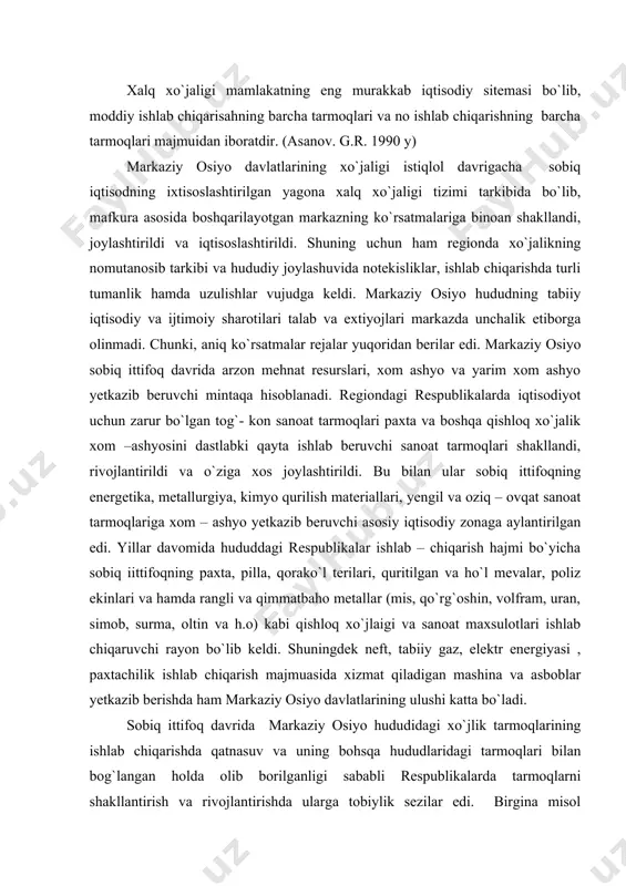 oliz ekinlari va hamda rangli va qimmatbaho metallar (mis, qo`rg`oshin, volfram, uran, simob, surma, oltin va h.o) kabi qishloq xo`jlaigi va sanoat maxsulotlari ishlab chiqaruvchi rayon bo`lib keldi. shuningdek neft, tabiiy gaz, elektr energiyasi , paxtachilik ishlab chiqarish majmuasida xizmat qiladigan mashina va asboblar yetkazib berishda ham markaziy osiyo davlatlarining ulushi katta bo`ladi. sobiq ittifoq davrida markaziy osiyo hududidagi xo`jlik tarmoqlarining ishlab chiqarishda qatnasuv va uning bohsqa hududlaridagi tarmoqlari bilan bog`langan holda olib borilganligi sababli respublikalarda tarmoqlarni shakllantirish va rivojlantirishda ularga tobiylik sezilar edi. birgina misol o`zbekistonda samolyot yasatish uchun 1500 dan ortiq kerakli uskunalarni paxta terish mashinasini barpo etish uchun yuzdan ortiq kerakli qismlarni sobiq ittifoqning turli hududlardagi korxonalardan olib kelishga majbur bo`lardi. bu holatlar markaziy osiyo respublikalarida xo`jalik tarmoqlarining sharoit va ehtiyojdan kelib chiqqan holda barpo etishga to`sqinlik qilib keldi. bularning barchasi sobiq markazining ko`p yillar davomida olib brogan siyosati edi. uning oqibatlari istiqlol tufayli mustaqillikka erishgan respublikalar …