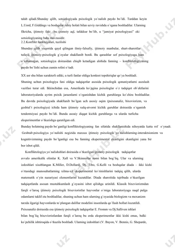 versal metod deb hisoblasak yangilshamiz. shu o`rinda konfliktologiyaning ilmiy manbalaridan biri bo`lgan sotsiologiya fanining xizmatini ko`rsatmay bo`lmaydi. sotsiologiyaning asoschilari hisoblangan ogyust kont, gerbert spenser va boshqalar, masalan, jamiyatdagi ijtimoiy hodisalarni o`rganish uchun albatta, o`ziga xos, ayrim psixologik holatlarni o`rganmoq lozim, degan fikrni qat`iy turib isbot qildilar.ular har bir ijtimoiy voqeada ruhiy hodisalar borligini isbot qilishga urindilar.maslan, frantsuz sotsiologi g.tard har bir individda “ijtimoiy fakt” borligini,bu narsa uning miya doirasidagina emas, balki bir qancha miyalar aloqasi tufayli mavjuddir, deb hisoblaydi. ijtimoiy xulq-atvor modeli, uning fikricha, doimo individlararo munosabatni o`z ichiga olib, bunda bir individ boshqa individga doimo taqlid qiladi, shuning uchun ham shaxsni o`rganish boshqa shaxslarni inkor qilmasligini talab qiladi.shunday qilib, sotsiologiyada psixologik yo`nalish paydo bo`ldi. tarddan keyin l.uord, f.giddings va boshqalar ruhiy holati bilan uzviy ravishda o`rgana boshladilar. ularning fikricha, ijtimoiy fakt –bu ijtimoiy aql, tafakkur bo`lib, u “jamiyat psixologiyasi” eki sotsiologiyaning bahs mavzusidir. 2.2.konflikt funktsiyalari, tuzilishi shunday qilib yuqorida …