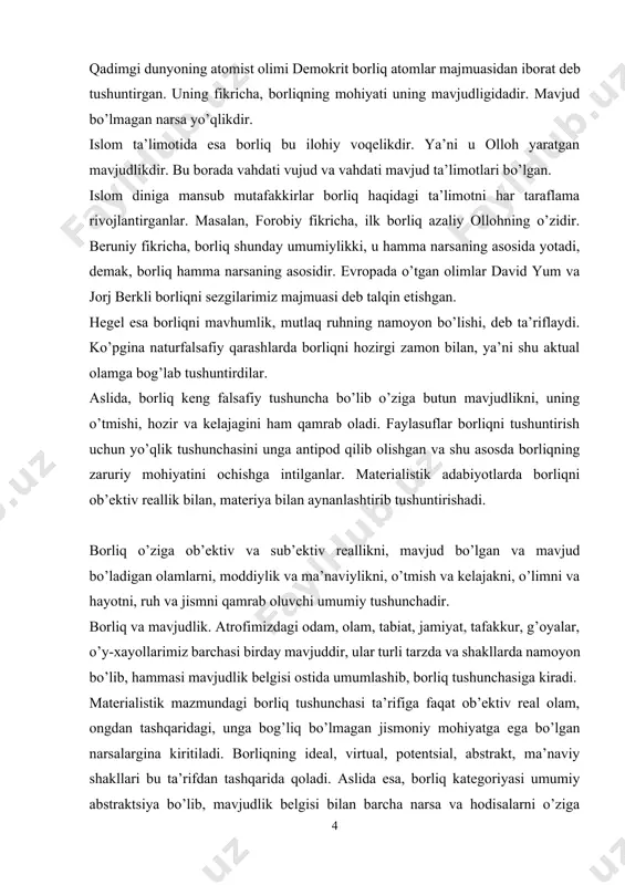 adigan olamlarni, moddiylik va ma’naviylikni, o’tmish va kelajakni, o’limni va hayotni, ruh va jismni qamrab oluvchi umumiy tushunchadir. borliq va mavjudlik. atrofimizdagi odam, olam, tabiat, jamiyat, tafakkur, g’oyalar, o’y-xayollarimiz barchasi birday mavjuddir, ular turli tarzda va shakllarda namoyon bo’lib, hammasi mavjudlik belgisi ostida umumlashib, borliq tushunchasiga kiradi. materialistik mazmundagi borliq tushunchasi ta’rifiga faqat ob’ektiv real olam, ongdan tashqaridagi, unga bog’liq bo’lmagan jismoniy mohiyatga ega bo’lgan narsalargina kiritiladi. borliqning ideal, virtual, potentsial, abstrakt, ma’naviy shakllari bu ta’rifdan tashqarida qoladi. aslida esa, borliq kategoriyasi umumiy abstraktsiya bo’lib, mavjudlik belgisi bilan barcha narsa va hodisalarni o’ziga qamrab oluvchi o’ta keng tushunchadir. u o’ziga nafaqat ob’ektiv reallikni, balki sub’ektiv reallikni ham qamrab oladi. borliq mavjudlik va reallik tushunchalariga qaraganda ham kengroq tushunchadir. mavjudlik — borliqning hozirgi paytda namoyon bo’lib turgan qismi bo’lib, o’tgan va mavjud bo’ladigan narsa va hodisalar ham borliq tushunchasiga kiradi. reallik esa, mavjudlikning hammaga ayon bo’lgan, ular tomonidan tan olingan qismi. …