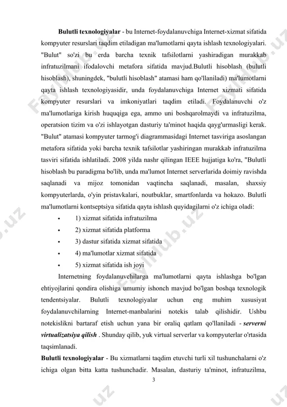 irtualizatsiya qilish . shunday qilib, yuk virtual serverlar va kompyuterlar o'rtasida taqsimlanadi. bulutli texnologiyalar - bu xizmatlarni taqdim etuvchi turli xil tushunchalarni o'z ichiga olgan bitta katta tushunchadir. masalan, dasturiy ta'minot, infratuzilma, platforma, ma'lumotlar, ish joyi va boshqalar. bularning barchasi nima uchun kerak? bulutli hisoblash deb nimaga aytilmaydi? birinchisi - mahalliy kompyuterda oflayn hisoblash. ikkinchidan, xizmatga ayniqsa murakkab hisob-kitoblarni bajarish yoki ma'lumotlar qatorini saqlash buyurilganida, "kommunal hisoblash" (kommunal hisoblash). uchinchidan, bu kollektiv (tarqatilgan) hisoblash (gridcomputing). amalda, ushbu barcha turdagi hisob-kitoblar orasidagi chegaralar etarlicha loyqa. biroq, bulutli hisoblashning kelajagi yordamchi va tarqatilgan tizimlarga qaraganda ancha katta. bulutli ma'lumotlarni saqlash - onlayn saqlash modeli, unda ma'lumotlar tarmoqda tarqatilgan ko'plab serverlarda saqlanadi va mijozlar, asosan uchinchi tomon tomonidan foydalanish uchun taqdim etiladi. o'zining maxsus serverlarida ma'lumotlarni saqlash uchun ushbu maqsadlar uchun maxsus sotib olingan yoki ijaraga olingan modeldan farqli o'laroq, serverlar soni yoki har qanday ichki tuzilishi umuman mijozga ko'rinmaydi. ma'lumotlar mijoz nuqtai …