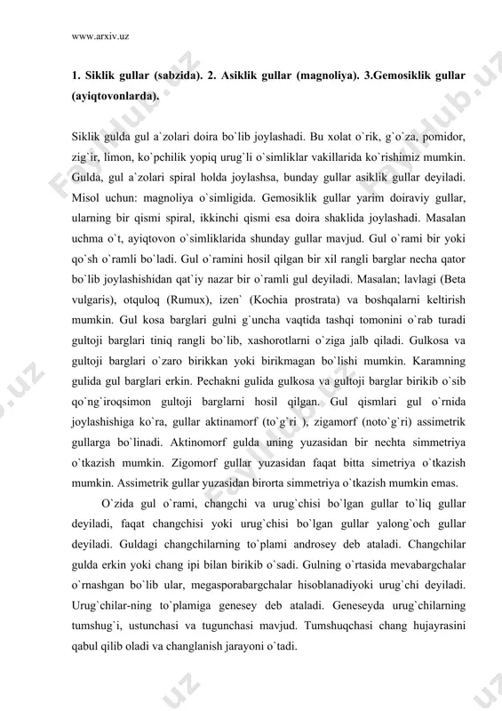 n. zigomorf gullar yuzasidan faqat bitta simetriya o`tkazish mumkin. assimetrik gullar yuzasidan birorta simmetriya o`tkazish mumkin emas. o`zida gul o`rami, changchi va urug`chisi bo`lgan gullar to`liq gullar deyiladi, faqat changchisi yoki urug`chisi bo`lgan gullar yalong`och gullar deyiladi. guldagi changchilarning to`plami androsey deb ataladi. changchilar gulda erkin yoki chang ipi bilan birikib o`sadi. gulning o`rtasida mevabargchalar o`rnashgan bo`lib ular, megasporabargchalar hisoblanadiyoki urug`chi deyiladi. urug`chilar-ning to`plamiga genesey deb ataladi. geneseyda urug`chilarning tumshug`i, ustunchasi va tugunchasi mavjud. tumshuqchasi chang hujayrasini qabul qilib oladi va changlanish jarayoni o`tadi. ko`pchilik o`simliklarda gullari to`p-to`p bo`ladi va ular to`pgullar deyiladi. to`pgullar shoxlanishiga ko`ra, monopodial va sipodial to`pgullarga bo`linadi. monopodial to`pgullarda gullar to`pgulning birinchi tartibida joylashgan bo`lsa, oddiy monapodial to`pgul, aksincha gullar 2 - 3 tartibli shoxlarda joylashgan bo`lsa murakkab to`pgul deyiladi. monopodial to`pgulda o`sish nuqtasi cheksiz o`sish xususiyatiga ega bo`lib, yon shoxlarning soni aniq bo`lmaydi. gullar, to`pgulning asosidan uchiga qarab doimiy ravishda ochilib boradi. simpodial shoxlanuvchi to`pgullarning …