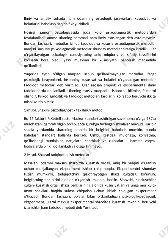 yuqorida aytib o‘tilgan maqsad uchun qo‘llanilmaydigan metodlar, faqat psixologik jarayonlarni, insonning xususiyat va holatini o‘rganadigan metodlar tadqiqot metodlari deb yuritiladi. ular asosan empirik va eksperimental ilmiy tadqiqotlarda qo‘llaniladi. ularning asosiy maqsadi – ishonchli bilimlar, faktlarni olishdir. psixodiagnostik va tadqiqot metodlari farqlarini ko‘rsatib beruvchi ikkita misol ko‘rib o‘tsak: 1-misol. shaxsni psixodiagnostik tekshiruv metodi. bu 16 faktorli r.kettell testi. mazkur standartlashtirilgan savolnoma o‘ziga 187ta mulohazani qamrab olgan bo‘lib, 16ta guruhga bo‘lingan shkalalar mavjud. har bir shkala yordamida shaxsning alohida bir belgisini baholash mumkin, bunda baholash standart ballarda beriladi. ushbu testdagi mulohaza, ko‘rsatma, qo‘llashdagi muolajalar, natijalarni sharhlash va xulosalar – hamma voqea-hodisalarda bir xil qo‘llaniladi va o‘zgartirilmaydi. 2-misol. shaxsni tadqiqot qilish metodlari. masalan, odamni maxsus sharoitda kuzatish orqali, aniq bir xulqini o‘rganish uchun mo‘ljallangan eksperiment ishlab chiqilmoqda. eksperimentni shunday tuzish mumkinki, tadqiqotchini qiziqtirayotgan shaxs xulqidagi ko‘rinish, belgilarning har birini alohida o‘rganish imkonini bersin. sinovchi, sinaluvchilar xulqini kuzatish orqali shaxs belgilarining alohida xususiyatlari va …