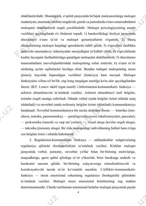 ovoz lokalizatsiyalari, pauzalar); — proksemika (masofa va vaqt me’yorlari); — vizual aloqa (ko'zlar orqali aloqa); — takesika (jismoniy aloqa). ba’zida muloqotdagi individlaming hidlari ham o'ziga xos belgilar tizim i sifatida baholanadi. 2. regulatsion-kommunikativ funksiya — suhbatdoshlar xulqatvorining regulatsiya qilinishi (boshqarilishi)ni ta’minlash vazifasi. kishilar muloqot jarayonida verbal, jismoniy, noverbal yo'llar bilan bir-birining motivlariga, maqsadlariga, qaror qabul qilishiga ta’sir o'tkazishi, biror harakatga undashi va harakatini nazorat qilishi, bir-birining xulq-atvoriga stimullashtiruvchi va korreksiyalovchi tarzda ta’sir ko‘rsatishi mumkin. 3.affektiv-kommunikativ funksiya — inson emotsional sohasining regulatsiya (boshqarish) qilinishini ta’minlash vazifasi. muloqot inson emotsional holatlarining eng muhim determinantasidir. chunki turlituman emotsional holatlar muloqot jarayonida paydo bo'ladi va o'zgaradi. l. a. karpenko taklif etgan tasnifga ko'ra muloqotning quyidagi vazifalari ajratiladi: — aloqa o'rnatish vazifasi — suhbatdoshni aloqaga kirishish uchun tayyorlash; — informatsion vazifa — suhbatdosh bilan muayyan ma’lumotlar, fikrlar va rejalami almashish; — faoliyatga undash — suhbatdoshni biror harakatni bajarishga stimullashtirish (rag'batlantirish); — koordinatsion vazifa — suhbatdosh …