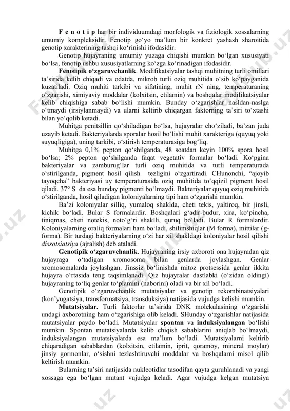 o’lishi mumkin. koloniyalarping konsistentsiyasi ham turlichadir. ular shilimshiq, yumshoq yoki shoxga o’xshash zich bo’ladilar. ular tiniq yoki quyqaroq bo’ladilar. pigment (bo’yoq) hosil qiladigan mikrob koloniyalarining rangi oq, sariq, qizil, pushti, yashil, tilla va boshtsa rangli bo’ladi. mikrob koloniyasining diametri 1mm gacha, nuqta shaklidagi koloniya 2 m m gacha bo’lsa, ular mayda koloniya, 2-4 m m lik koloniyalar o’rtacha koloniya va 4-5mmdan oshganlari esa katta koloniya deyiladi. mikrob koloniyalarning yuqorida ko’rsatilgap xususiyatlariga qarab ularning qanday mikroblar ekanligini bir qadar taxmin qilish mumkin. mikroblarning suyuq va zich oziq muhitida parda yoki koloniya hosil qilib o’sish xususiyatlari ularning turini xarakterlovchi belgi bo’lib, u mikrobning kultural xususiyati deyiladi va bu xususiyat mikroblarning turini aniqlashda boshtsa xususiyat (fermentativ xususiyat va boshqa) larga nisbatan zng muhimi hisoblanadi. mikroorganizmlarning kultural xususiyati yashash sharoiti noqulay bo’lganda birmuncha o’zgarishi mumkin. 4.2.2 mikroorganizmlar genetikasi. mikroorganizmlarda ham, xuddi boshqa tirik jonivorlardagi kabi, muayyan turga xos belgilar nasldan-naslga o‘tadi. lekin tashqi muhit …