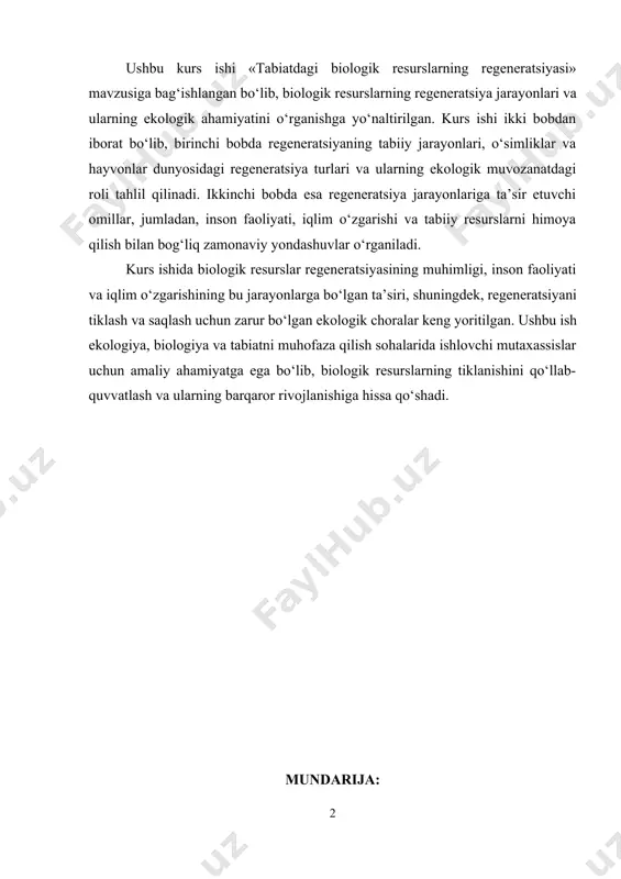 1. regeneratsiyaning biologik asoslari………………………………………… 7 1.2. o‘simliklar va hayvonlarning regeneratsiya jarayonlari…………………….. 13 1.3. tabiatdagi biologik resurslarning regeneratsiyasi va ekologik muvozanat… 20 ii-bob. tabiatdagi biologik resurslarning regenerat-siyasiga ta’sir etuvchi omillar 2.1. inson faoliyati va regeneratsiya jarayoniga ta’siri…………………………… 23 2.2. iqlim o‘zgarishining regeneratsiya jarayonlariga ta’siri…………………….. 27 2.3. tabiatni himoya qilish va regeneratsiyani tiklash bo‘yicha zamonaviy yondashuvlar…………………………………………………………………….. 31 xulosa……………………………………………………………………….. 34 foydalanilgan adabiyotlar............................................................. 35 kirish mavzuning dolzarbligi. hozirgi davrda tabiatda mavjud bo‘lgan biologik resurslarning holati va ularning regeneratsiya (qayta tiklanish) jarayoni global miqyosda dolzarb muammolardan biri hisoblanadi. insoniyat kundalik ehtiyojlarini qondirish, iqtisodiy faoliyatni rivojlantirish va urbanizatsiya jarayonini kengaytirish maqsadida tabiatdagi biologik resurslardan haddan tashqari foydalanmoqda. bu esa nafaqat ularning kamayishiga, balki ularni tabiiy yo‘l bilan tiklash imkoniyatining zaiflashishiga olib kelmoqda. biologik resurslar deganda, o‘simliklar, hayvonot dunyosi, mikroorganizmlar, o‘rmonlar, baliq zaxiralari, tuproq, suv va boshqa tirik resurslar tushuniladi. ularning qayta tiklanishi faqat tabiiy sharoitlarga emas, balki inson faoliyatiga ham bevosita bog‘liqdir. bugungi kunda global iqlim …