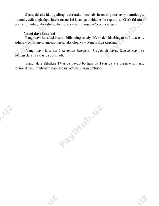 or qaratgan bo'lsa, g'arbda, xviii asrdagi ma'rifatchilar falsafasida siyosat, ijtimoiy-iqtisodiy masalalar muhim o'rinni egalladi. sharq falsafasida, qadimgi davrlardan boshlab, insonning ma'naviy kamolotiga, olamni yaxlit anglashga, hayot ma'nosini izlashga alohida e'tibor qaratilsa, g'arb falsafasi esa, aniq fanlar, tabiatshunoslik, texnika yutuqlariga ko'proq tayangan. yangi davr falsafasi yangi davr falsafasi insonni bilishning asosiy ob'ekti deb hisoblagan va 3 ta asosiy sohani – ontologiya, gnoseologiya, aksiologiya – oʻrganishga kirishgan. yangi davr falsafasi 3 ta asosiy bosqich: uyg'onish davri, klassik davr va so'nggi davr falsafasiga boʻlinadi. yangi davr falsafasi 17-asrda paydo boʻlgan va 18-asrda avj olgan empirizm, ratsionalizm, intuitivizm kabi asosiy yo'nalishlarga bo'linadi. 📌xulosa sharq va g'arb faylasuflarining dunyoga bo'lgan qarashlari tubdan farq qilsada, ikkalasi ham insoniyatning mavjudligi va ma'nosi haqidagi asosiy savollarga javob izlashda davom etmoqda. har bir falsafaning o'ziga xos kuchli va kuchsiz tomonlari bor. 📚foydalanilgan adabiyotlar 1. sharq va g'arb mutafakkirlarining falsafaga bo'lgan qarashlarini taqqoslash bo'yicha monografiya. (muallif va nashriyot ma'lumotlari kerak) …