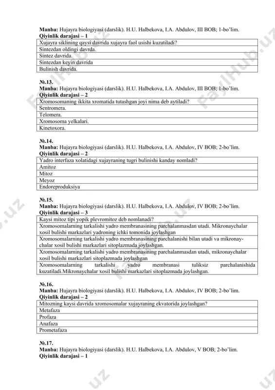 toplazmada joylashgan xromosomalarning tarkalishi yadro membranasi tuliksiz parchalanishida kuzatiladi.mikronaychalar xosil bulishi markazlari sitoplazmada joylashgan. №.16. manba: hujayra biologiyasi (darslik). h.u. halbekova, i.a. abdulov, iv bob; 2-bo’lim. qiyinlik darajasi – 2 mitozning kaysi davrida xromosomalar xujayraning ekvatorida joylashgan? metafaza profaza anafaza prometafaza №.17. manba: hujayra biologiyasi (darslik). h.u. halbekova, i.a. abdulov, v bob; 2-bo’lim. qiyinlik darajasi – 1 xromosomalar kaysi kismlari bilan bulinish dukining makronaychalari bilan boglanadi? kinetoxor telomeralar. xromosom yelkalari ikkilamchi tortmasi №.18. manba: hujayra biologiyasi (darslik). h.u. halbekova, i.a. abdulov, iv bob; 2-bo’lim. qiyinlik darajasi – 2 mitoz natijasida nima paydo buladi? ikkita diploid xujayra uchta diploid xujayra. turtta diploid xujayra turtta gaploid xujayra №.19. manba: hujayra biologiyasi (darslik). h.u. halbekova, i.a. abdulov, v bob; 2-bo’lim. qiyinlik darajasi – 2 kaysi organizmlarda meyoz gametali tipi utadi? yuksak va eng soddalar xayvonlar. usimliklar, yuksak xayvonlar yuksak usimliklar, soddalar xayvonlar. zamburuglar, sporalilar, ayrim suv utlari. №.20. manba: hujayra biologiyasi (darslik). h.u. …