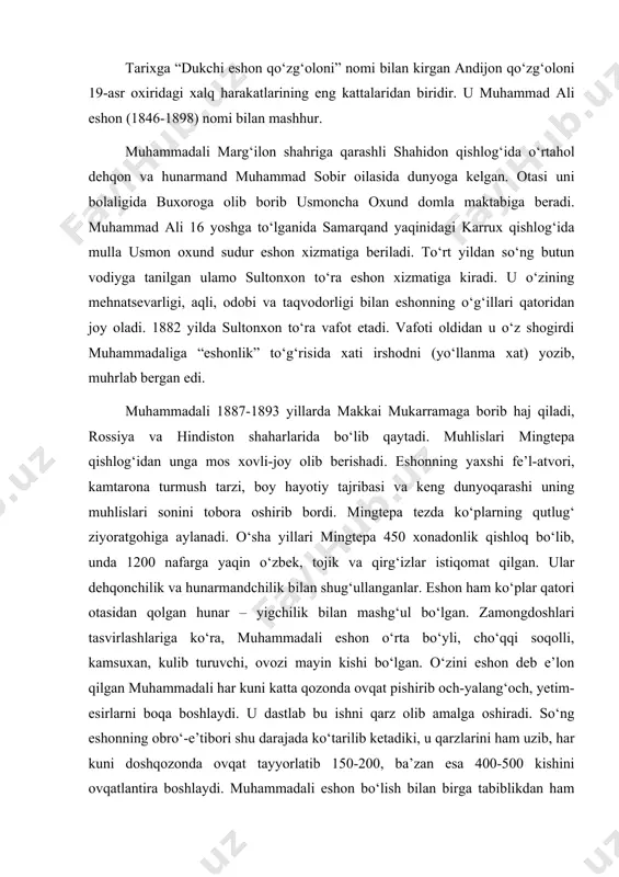 qozonda ovqat pishirib och-yalang‘och, yetim-esirlarni boqa boshlaydi. u dastlab bu ishni qarz olib amalga oshiradi. so‘ng eshonning obro‘-e’tibori shu darajada ko‘tarilib ketadiki, u qarzlarini ham uzib, har kuni doshqozonda ovqat tayyorlatib 150-200, ba’zan esa 400-500 kishini ovqatlantira boshlaydi. muhammadali eshon bo‘lish bilan birga tabiblikdan ham xabari bor edi. eshonning xalq orasida obro‘-e’tibori juda tez o‘sib bordi. uning muridlari faqat farg‘ona vodiysidagina emas, toshkent, samarqand, buxoro va boshqa olis-olis joylarda ham bo‘lgan. 1890 yillarga kelib eshonning ziyoratchilari ko‘payib, muridlari unga 500 ot sig‘adigan otxona qurib berishadi, xomg‘ishtli 12 gazli minorasini 34 gazga ko‘tarib, pishiq g‘ishtdan ishlab berishadi. chor rossiyasining xalqqa qarshi mustamlakachilik, zo‘rlik va adolatsiz siyosati muhammadali xalfaning xalq kurashiga rahbarlik qilishining bosh sababidir. qo‘zg‘olon boshlanishidan bir yil oldin eshon turk sultoniga maktub yozadi. maktubda eshon ruslar qo‘qon xonligini bosib olganlaridan keyin musulmonlar o‘rtasida ahloqan buzilish kuchayganligini, shariat qoidalaridan chekinish ro‘y berib, buzuqlik, ichkilikbozlik, nashaho‘rlik avjiga chiqa boshlaganligini yozgan. bundan tashqari …