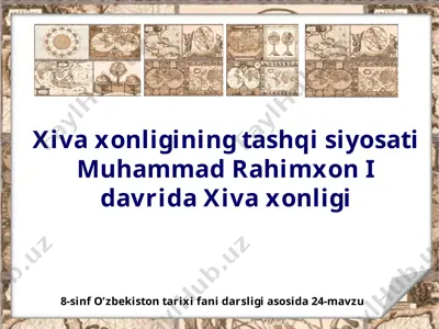 xiva xonligining tashqi siyosati muhammad rahimxon i davrida xiva xonligi 8-sinf — PPTX