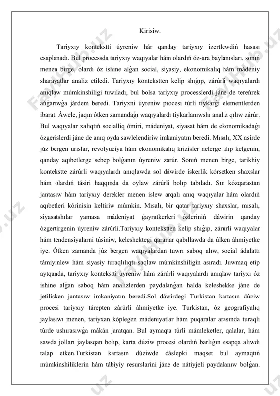 de jetilisken jantasıw imkaniyatın beredi.sol dáwirdegi turkistan kartasın dúziw procesi tariyxıy tárepten zárúrli áhmiyetke iye. turkistan, óz geografiyalıq jaylasıwı menen, tariyxan kóplegen mádeniyatlar hám puqaralar arasında turaqlı túrde ushırasıwǵa mákán jaratqan. bul aymaqta túrli mámleketler, qalalar, hám sawda jolları jaylasqan bolıp, karta dúziw procesi olardıń barlıǵın esapqa alıwdı talap etken.turkistan kartasın dúziwde dáslepki maqset bul aymaqtıń múmkinshiliklerin hám tábiyiy resurslarini jáne de nátiyjeli paydalanıw bolǵan. karta dúziwshiler tiykarlanıp geografiyalıq, ekonomikalıq jáne social maǵlıwmatlardı óz ishine alǵan tolıq hám anıq suwretti jaratmoqchi edi. mısalı, kartada orta aziyanıń eń zárúrli qalaları, mısalı, samarkand, buxara hám tashkent kórsetilgen bolıp, bul qalalar sawda orayları retinde zárúrli rol oynaǵan. sonıń menen birge, dárya hám tawlar, shól hám sahralar sıyaqlı tábiyiy chegalar da kartaǵa kiritilgen. karta dúziwde zárúrli faktorlardan biri - eski qo'lyozma dárekleri. arqa hám batıs sayaxatshılar tárepinen jazılǵan tariypler, sonıń menen birge, ásirler dawamında jıynalǵan geografiyalıq bilimler bul kartanı jaratılıwında tiykarǵı derek bolıp xızmet …