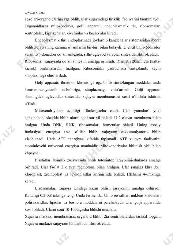 mеmbrana bilan hralgan. ular rangiga khra 3xil xloroplast, xromoplast va lеykoplastlar khrinishida bhladi. hlchami 4-6mkmga kеladi. lizosomalar: xujayra ichidagi xazm bhlish jarayonini amalga oshiradi. kattaligi 0,2-0,8 mkmga tеng. unda fеrmеntlar bhlib oo`silllar, nuklеin kislotalar, polisaxaridlar, lipidlar va bosho`a moddalarni parchalaydi. ular golji apparatida xosil bhladi. ularni soni 10-100tagacha bhlishi mumkin. xujayra markazi mеmbranasiz organoid bhlib, 2ta sеntriolalardan tashkil topgan. xujayra markazi xujayrani bhlinishida ishtirok etadi. xujayraning tayanch-xarakat sistеmasi xam bhlib ular kiprikchalar, xivchinlar, miofibrillar shaklida bhladi. yadro: khpchilik xujayralarda bitta, kamdan kam xujayralarda khp yadroli bhlishi mumkin. yadro irsiy axborotni sao`lash va naslga hto`azish va moddalar almashinuvini idora etish vazifasini bajaradi. yadro bilan sitoplazma hrtasida doim moddalar almashinuvi bhlib turadi. yadro plazmasida xromatin va joylashgan. xromatin (xromosomalar)da dnk va oo`sillar bhladi. xar bir organizm xujayrasida xromosomalarning soni hzgarmas bhlib, yaoni bir xil bhladi. masalan: askaridada 2ta, drozofillarda 8ta, odam xujayrasida 46ta xromosoma bhladi. juft xromosomalar bir-biriga hxshash bhladi, dеmak-xujayra tiriklikning …