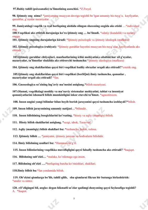 abatlarini ifodalaydigan falsafiy kategoriya.*mohiyat. 86.mohiyatning tashqi ifodasi, namoyon bo’lishi…*hodisa. 87.natijani zaruran kelib chiqishini ta’minlovchi hodisa …*sabab deyiladi. 88.hodisalar zanjirida sababning ta’sirida vujudga keladigan yangi hodisa bu: *oqibat. 89. «dialektika» so’zini birinchi bo’lib qo’llagan faylasuf kim? *suqrot. 90.«dialektika» atamasining lug’aviy ma’nosi qanday? * «suhbat, bahs» 91.olamdagi narsa va hodisalar doimo o’zgarishda, o’zaro aloqadorlik va bog’liqlikda, rivojlanish va taraqqiyotda deb hisoblovchi ta’limot. *dialektika. 92. «o’zingni bilsang, olamni bilasan» iborasi kimga tegishli? *suqrot. 93. g’arbiy evropalik qaysi olim psixika ongsizlik, ong osti hodisalarini va ongning o’zidan iborat uch qatlamdan tashkil topgan deb hisoblagan?*freyd. 94. in’ikosning oliy shakli, inson miyasining xossasi, ijtimoiy (jamiyat) taraqqiyotining mahsuli degan ta’rif qaysi ma’naviy hodisaga taalluqli? *ongga. 95.o’zini bilish, baholash, tartibga solish qaysi noyob ma’naviy hodisaga xos? *o’z-o’zini anglashga. 96.inson aqliy sohasidan tashqarida, ong tomonidan nazoratga olinmaydigan turli ruhiy hodisa va holatlar… *ongsizlik. 97.ruhiy tahlil (psixoanaliz) ta’limotining asoschisi. *z.freyd. 98. ijtimoiy ong nima? *jamiyatning muayyan davriga tegishli bo’lgan umumiy …