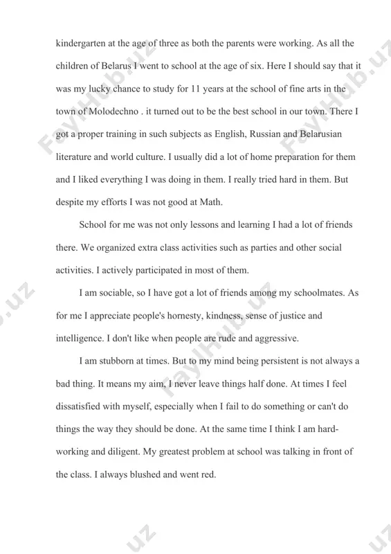despite my efforts i was not good at math. school for me was not only lessons and learning i had a lot of friends there. we organized extra class activities such as parties and other social activities. i actively participated in most of them. i am sociable, so i have got a lot of friends among my schoolmates. as for me i appreciate people's hornesty, kindness, sense of justice and intelligence. i don't like when people are rude and aggressive. i am stubborn at times. but to my mind being persistent is not always a bad thing. it means my aim, i never leave things half done. at times i feel dissatisfied with myself, especially when i fail to do something or can't do things the way they should be done. at the same time i think i am hard-working and diligent. my greatest problem at school was talking in …