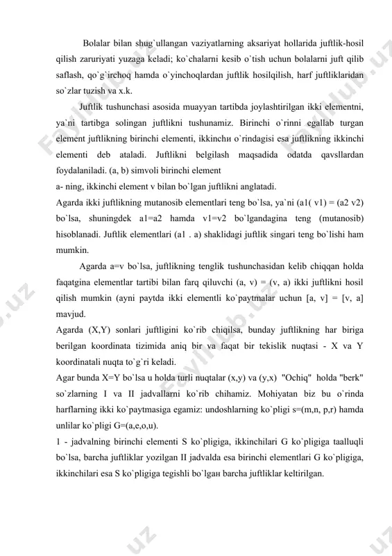 `g`ri keladi. agar bunda x=y bo`lsa u holda turli nuqtalar (x,y) va (y,x) "ochiq" holda "berk" so`zlarning i va ii jadvallarni ko`rib chihamiz. mohiyatan biz bu o`rinda harflarning ikki ko`paytmasiga egamiz: undoshlarning ko`pligi s=(m,n, p,r) hamda unlilar ko`pligi g=(a,e,o,u). 1 - jadvalning birinchi elementi s ko`pligiga, ikkinchilari g ko`pligiga taalluqli bo`lsa, barcha juftliklar yozilgan ii jadvalda esa birinchi elementlari g ko`pligiga, ikkinchilari esa s ko`pligiga tegishli bo`lgан barcha juftliklar keltirilgan. birinchi holatdagi juftliklar cheksizligi g ko`pligi bo`lgan dekart ko`paytmasi deb ataladi. ikkinchi holatda esa g ko`pligini s ko`pligiga (gxs) bo`lgan dekart ko`paytmasi deb ataladi. эndi dekart ko`paytmasiga umumiy tushuncha beramiz. axv dekart ko`paytmasi deb, birinchi elementlari a ga, ikkinchilari v ra taalluqli bo`lgan barcha juftliklar ko`pligiga tushuniladi, ya`ni axb= [ (x,y) ) x (-a va y(-a}. a va b ko`paytmasi, uning elementlari boshqaikki ko`paytmaning (a va b ) juftliklari bo`lganligi boisdan ham taniqlidir. agarda b=a bo`lsa, u holda axb = …