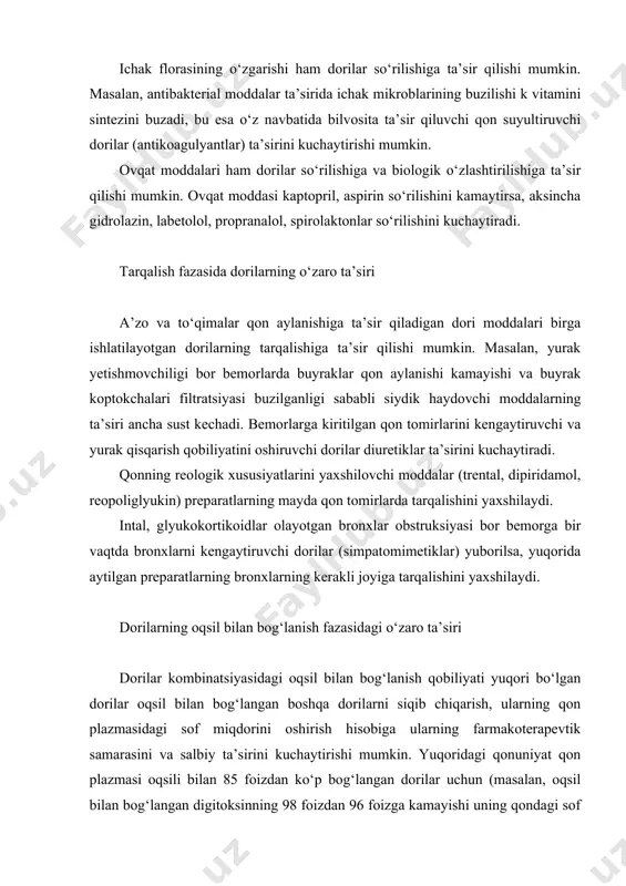 bilan bog‘langan digitoksinning 98 foizdan 96 foizga kamayishi uning qondagi sof holdagi miqdorini 2 martaga oshyradi), bu esa bemor uchun xavflidir. bu hodisa digitoksin bilan klofibrat bir vaqtda ishlatilganda kuzatilishi mumkin. salitsilatlar, butadion, klofibrat bilvosita ta’sir qiluvchi konni suyultiruvchi moddalarni ko‘paytiradi, bular o‘z navbatida lidokain, propranalol, xinidin, veropamil, digitoksinni oqsildan siqib chiqaradi. dori moddalarning biotransformatsiya jarayonidagi o‘zaro ta’siri dorilar biotransformatsiyasi asosai jigarda mikrosomal fermentlar ta’sirida kechadi, ko‘p dorilar bu jarayonni tezlashtirishi yoki sekinlashtirishi aniqlangan. \ bu jarayonni tezlashtiruvchi dorilarni induktorlar (barbituratlar, ddt, geksaxloran, alkogol, kofe), o‘z metabolizmini kuchaytiruvchilarni (fenobarbital, butadion, nitratlar) autoinduktorlar deb yuritiladi. induktorlar bilan birga yuborilayotgan dorilar miqdorini ko‘paytirish kerak (masalan, bilvosita antikoagulyantlar). induktorlarni kiritish to‘xtatilganda u bilan yuboriladigan dori miqdorini kamaytirish tavsiya qilinadi, aks holda dorining salbiy ta’siri kuzatilishi mumkin. mikrosomal ferment tizilmasi faolligini susaytiruvchi moddalar (narkotik, og‘riq qoldiruvchi, aktinomitsin, antidepressantlar, simetidin va boshqalar) ingibitorlar deb ataladi, bular bilan bir vaqtda kiritilayotgan dorining jigarda metabolizmi susayishi hisobiga …
