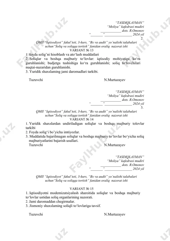 maqsadi, predmeti va vazifalari. 2. soliqlarning paydo bo’lishi, ilk ko’rinishlari va rivojlanish bosqichlari. 3. soliq siyosatining mohiyati. tuzuvchi n.murtazayev “tasdiqlayman” “moliya” kafedrasi mudiri ____________ dots. r.omonov “_______”________________ 2024 yil qmii “iqtisodiyot” fakul’teti, 3-kurs, “bx va audit” yo’nalishi talabalari uchun“soliq va soliqqa tortish” fanidan oraliq nazorat ishi variant № 17 1. foyda solig‘ining iqtisodiy mohiyati. 2. davlat soliq xizmati organlari va ular faoliyatining huquqiy asoslari. 3. rivojlangan mamlakatlar soliq tizimining o’ziga xos jihatlari. tuzuvchi n.murtazayev “tasdiqlayman” “moliya” kafedrasi mudiri ____________ dots. r.omonov “_______”________________ 2024 yil 5. qmii “iqtisodiyot” fakul’teti, 3-kurs, “bx va audit” yo’nalishi talabalari uchun“soliq va soliqqa tortish” fanidan oraliq nazorat ishi variant № 18 1. fanning amaldagi soliqlar va soliqqa tortish tizimi bilan tanishtirishga qaratilganligi. 2. o’zbekiston respublikasi soliq siyosatining huquqiy asoslari, xususiyatlari va yo’nalishlari. 3. amerika qo’shma shtatlari soliq tizimi. tuzuvchi n.murtazayev “tasdiqlayman” “moliya” kafedrasi mudiri ____________ dots. r.omonov “_______”________________ 2024 yil qmii “iqtisodiyot” fakul’teti, 3-kurs, “bx va …
