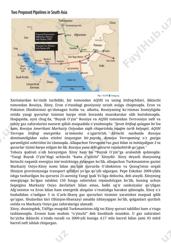 an emas, balki og`ir sanksiyalar qo`yilgan afg`oniston va eron bilan ham energetik aloqalar o`rnatishga harakat qilmoqda. xitoy o`z hududidan o`tadigan 5 ta g`arb–sharq gaz quvurlari tizimini yaratishni maqsad qilib qo`ygan. shulardan biri (shinjon-shanxay) amalda ishlayapgan bo`lib, qolganlari qurilish ostida va markaziy osiyo gaz zahiralariga ulanadi. xitoy, shuningdek, tapiga muqobil turkmaniston-afg`on-xitoy quvuri taklifini ham o`rtaga tashlamoqda. eronni ham muhim “o`yinchi” deb hisoblash mumkin. u gaz zahiralari bo`yicha ikkinchi o`rinda turadi va 2009-yili kuniga 4.17 mln barrel bilan jami 93 mlrd barrel neft ishlab chiqargan. eronning faol “o`yinchi” ekani aqshning g`ashiga tegadi. 1997-yilda ishga tushurilgan eron-turkmaniston gaz quvuri markaziy osiyodan tashqariga chiqqan ilk quvur edi. bundan tashqari, eron xitoy bilan 120 mlrd dollarlik gaz-qidiruv kelishuviga ham ega. 2004-yilda imzolangan bu kelishuvga ko`ra eron 25 yil davomida yiliga 10 mln tonna atrofida suyultirilgan gazni xitoyga yetkazib berishi kerak. bundan tashqari xitoy eron hududida shunga o`xshash boshqa qidiruv va burg`ulash ishlarida ham ishtirok etish …