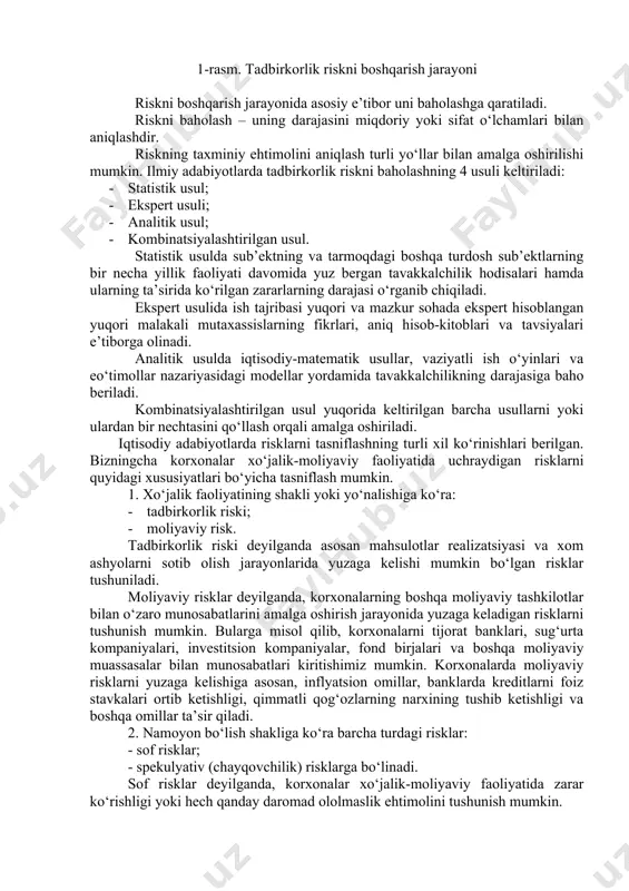 igini ta’minlash imkonini yaratiladi. 1-rasm. tadbirkorlik riskni boshqarish jarayoni riskni boshqarish jarayonida asosiy e’tibor uni baholashga qaratiladi. riskni baholash – uning darajasini miqdoriy yoki sifat o‘lchamlari bilan aniqlashdir. riskning taxminiy ehtimolini aniqlash turli yo‘llar bilan amalga oshirilishi mumkin. ilmiy adabiyotlarda tadbirkorlik riskni baholashning 4 usuli keltiriladi: · statistik usul; · ekspert usuli; · analitik usul; · kombinatsiyalashtirilgan usul. statistik usulda sub’ektning va tarmoqdagi boshqa turdosh sub’ektlarning bir necha yillik faoliyati davomida yuz bergan tavakkalchilik hodisalari hamda ularning ta’sirida ko‘rilgan zararlarning darajasi o‘rganib chiqiladi. ekspert usulida ish tajribasi yuqori va mazkur sohada ekspert hisoblangan yuqori malakali mutaxassislarning fikrlari, aniq hisob-kitoblari va tavsiyalari e’tiborga olinadi. analitik usulda iqtisodiy-matematik usullar, vaziyatli ish o‘yinlari va eo‘timollar nazariyasidagi modellar yordamida tavakkalchilikning darajasiga baho beriladi. kombinatsiyalashtirilgan usul yuqorida keltirilgan barcha usullarni yoki ulardan bir nechtasini qo‘llash orqali amalga oshiriladi. iqtisodiy adabiyotlarda risklarni tasniflashning turli xil ko‘rinishlari berilgan. bizningcha korxonalar xo‘jalik-moliyaviy faoliyatida uchraydigan risklarni quyidagi xususiyatlari bo‘yicha …