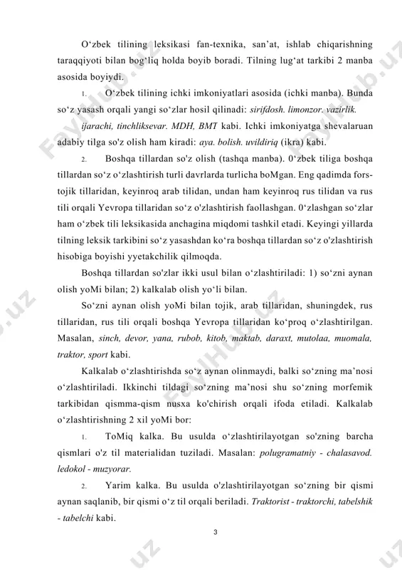 qlanib, bir qismi o‘z til orqali beriladi. traktorist - traktorchi, tabelshik - tabelchi kabi. 0‘zga til so‘zidagi ma’no o‘z tildagi so'z bilan berilsa, bu semantik kalka deb ham yuritiladi. masalan, bo'g'in so'zining ruscha «pokoleniye» ma’nosi. o`zbek tili leksikasi bir qancha manba asosida boyib, rivojlanib boradi. uni, eng avvalo, ikki katta guruhga ajratish mumkin: 1) ichki imkoniyat; 2) tashqi imkoniyat. birinchisi ichki manba, ikkinchisi tashqi manba deyiladi: 1. o`zbek tili lug`at tarkibining birinchi yo`l bilan boyib borish imkoniyati juda keng. masalan: a) ilgari qo`llanib, keyin iste’moldan chiqib ketgan so`zdan yangi tushunchani ifodalash uchun foydalanish: vazir, hokim, viloyat, shirkat, noib, tuman kabi; b) yasovchi qo`shimcha yordamida yangi so`z yasash: uyali (telefon), omonatchi, pudratchi, bojxona, auditchi (auditor), dizaynchi (dizayner) va boshqa; d) shevaga xos so`zni faollashtirish: mengzamoq (xorazm) «o`xshatmoq», «tenglashtirmoq», «qiyoslamoq» ma’nosida. 2. o`zbek tili lug`at tarkibi tashqi manba asosida ham boyib bormoqda. dunyoda ichki imkoniyati asosidagina rivojlanadigan til yo`q. faqat ma’lum zarurat …