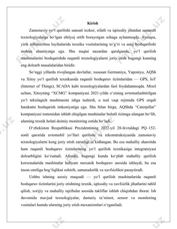rini joriy etishning texnik, iqtisodiy va xavfsizlik jihatlarini tahlil qilish, xorijiy va mahalliy tajribalar asosida takliflar ishlab chiqishdan iborat. ish davomida mavjud texnologiyalar, dasturiy ta’minot, sensor va monitoring vositalari hamda ularning joriy etish mexanizmlari o‘rganiladi. 1. raqamli texnologiyalarning yo‘l qurilish mashinalariga joriy etilishi zamonaviy infratuzilma qurilishi, xususan avtomobil yo‘llarini loyihalash va barpo etish jarayonlari texnik jihatdan yuqori darajadagi aniqlik va unumdorlikni talab qiladi. yo‘l qurilishida foydalaniladigan og‘ir texnikalar – asfalt yotqizgichlar, greydyerlar, rulonli zichlagichlar, ekskavatorlar va boshqa mexanizmlar samarali ishlashi uchun ularni zamonaviy, raqamli boshqaruv tizimlari bilan integratsiyalash bugungi kunning dolzarb masalasiga aylangan. an’anaviy boshqaruvda inson omili markaziy rol o‘ynaydi: mashinani yuritish, balandlik va chuqurliklarni baholash, yo‘l qoplamasining tekisligini ko‘z bilan nazorat qilish operator tomonidan amalga oshiriladi. bu esa ko‘plab xatoliklarga, texnika resurslarining samarasiz ishlatilishiga va mehnat unumdorligining pasayishiga olib keladi. raqamli texnologiyalar aynan ana shu kamchiliklarni bartaraf etish, qurilish sifatini oshirish va zamonaviy talablar asosida avtomatlashtirilgan tizimlar yaratish uchun …
