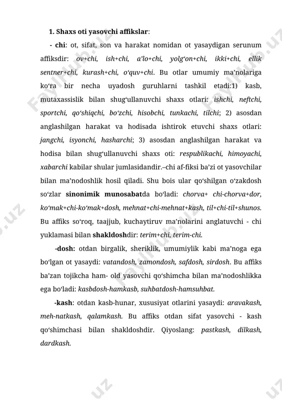 qi\ - g‘i\-g‘u: supurgi, cholg‘i, cholg‘u, chopqi, achitqi, tomizg‘i. - gich \-kich\-qich\-g‘ich: o‘lchagich, qirg‘ich, qisqich, o‘chirg‘ich. - m, -im, -um: to‘plam, o‘ram, terim, chiqim; yutum. - ma: tugma, to‘qima, qatlama, suzma, isitma, jamg‘arma. - indi: yuvindi, chiqindi. - qin, -qun, -g‘un: toshqin, to‘lqin, uchqun, qirg‘in. - indi: cho‘kindi, yuvindi, chiqindi, yig‘indi. - in\-un: yog‘in, yig‘in, bo‘g‘in, tugun. - ch\-inch: sevinch, o‘kinch, qo‘rqinch. - ish: qurilish, turlanish, kirish (muqaddima). - uv\-ov: yozuv, kechuv, qistov, maqtov. 3. o‘rin-joy oti yasovchi affikslar. asosan otning leksik ma’nosi-dan anglashilgan narsaning mavjud bo‘lish o‘rin-joyi bilan bog‘liq otlar yasaydi: - loq (-lov): toshloq, qumloq, o‘tloq, yaylov. - zor: paxtazor, gulzor, lolazor, bedazor. - iston: o‘zbekiston, guliston, qabriston. - qoq\-g‘oq: botqoq. - xona: oshxona, suratxona, muzxona. - goh: manzilgoh, oromgoh, saylgoh. 4. mavhum ot yasovchi affikslar sifat, ravish, son, ot, olmosh va fe’lning o‘zak-negiziga, ba’zan modal so‘zlarga qo‘shilgan holda mavhum tushunchalarni ifodolovchi otlar yasaladi: - lik: yaxshilik, tezlik, …
