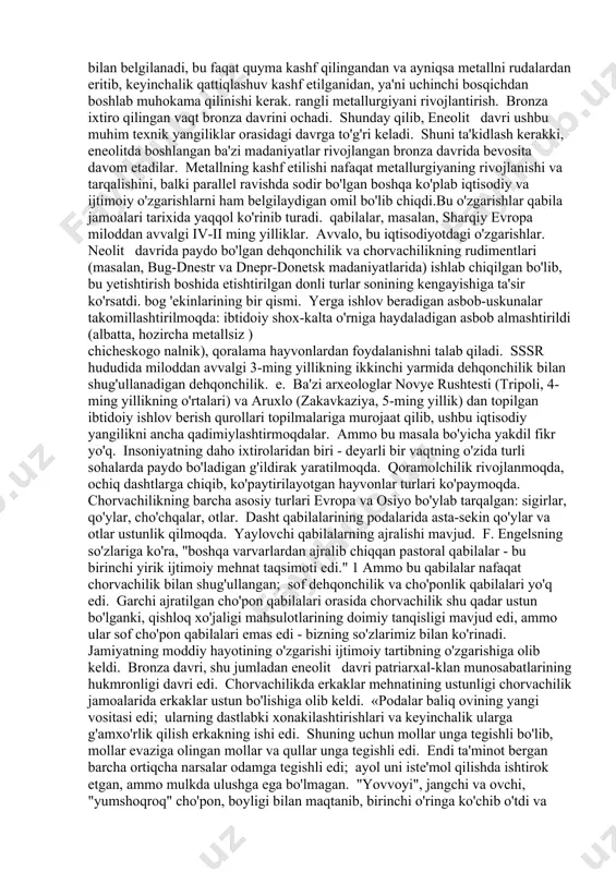 nchi bosqichi tarkibini tashkil etadi. u rudalardan mis eritishi bilan ajralib turadigan uchinchi bosqichni tayyorladi. bu metallurgiyaning haqiqiy boshlanishi. eritmaning ochilishi miloddan avvalgi 5-ming yillikda sodir bo'lgan. e. shu bilan birga, dastlab ikki tomonli bo'laklarga bo'linib quyish o'zlashtirildi. va nihoyat, to'rtinchi bosqich allaqachon so'zning tor ma'nosida bronza davri deb nomlangan davrga to'g'ri keladi. ushbu bosqichda bronza, ya'ni mis asosidagi qotishmalar paydo bo'ladi. qadimgi ma'danlar kamdan-kam uchraydi, ammo ular hali ham arxeologlarga ma'lum va iloji boricha o'rganilgan. mis konlari tashqi belgilar bilan aniqlangan: ular o'zlarini, masalan, er yuzasida chiqadigan oksidlarning yashil dog'lari bilan berib yuborishadi. qadimgi konchilar, shubhasiz, bu belgilarni bilishgan. biroq, mis rudalarining hammasi ham mis eritish uchun mos emas edi. sulfidli rudalar bunga yaroqsiz edi, chunki eng qadimiy metallurg misni oltingugurtdan qanday ajratishni bilmagan. rudalar deb nomlangan, ulardan foydalanish ham qiyin bo'lgan: ular odatda jigarrang temir rudasining kuchli konlari bilan to'sib qo'yilgan. bu allaqachon kam uchraydigan mis rudasi konlari …