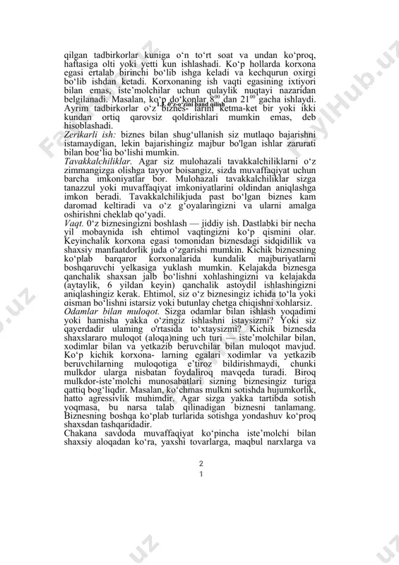 . xususiy korxonaga egalik qilishning yana bir kamchiligi bu ishonchsiz yoki past daromad olish imkoniyatidir. yollangan xodimlarning ish haqidan farqli oiaroq, foyda miqdori oydan oyga o‘zgarishi mumkin. bu hattoki, oyoqqa turgan korxona uchun ham o'rinlidir. ammo daromad kelib turganda ham, u shaxsiy va oilaviy ehtiyojlarni qondirish uchun yetarli bo‘lmasligi mumkin. bunday holat ko‘pincha birinchi olti — o‘n ikki oydagi faoliyat davrida kuzatiladi. ко ‘p vaqt sarflanishi. tadbirkorlar o‘z ish vaqtini haftada qirq soat bilan cheklamaydi, ular kelish-ketish vaqtini ko‘rsatadigan avtomatda kartochkasini belgilamaydi. ko'pgina o‘z-o‘zini band qilgan tadbirkorlar kuniga o‘n to‘rt soat va undan ko‘proq, haftasiga olti yoki yetti kun ishlashadi. ko‘p hollarda korxona egasi ertalab birinchi bo‘lib ishga keladi va kechqurun oxirgi bo‘lib ishdan ketadi. korxonaning ish vaqti egasining ixtiyori bilan emas, iste’molchilar uchun qulaylik nuqtayi nazaridan belgilanadi. masalan, ko‘p do‘konlar 800 dan 2100 gacha ishlaydi. ayrim tadbirkorlar o‘z biznes- larini ketma-ket bir yoki ikki kundan ortiq qarovsiz qoldirishlari mumkin …